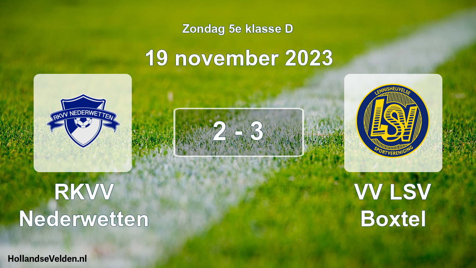 Total number of matches played: RKVV Nederwetten - VV LSV Boxtel 2 - 3 (19 November 2023)