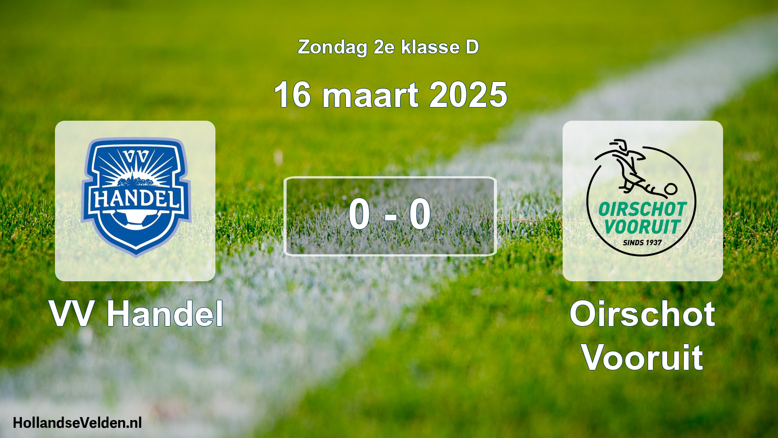 Total number of matches played: VV Handel - Oirschot Vooruit 0 - 0 (16 March 2025)