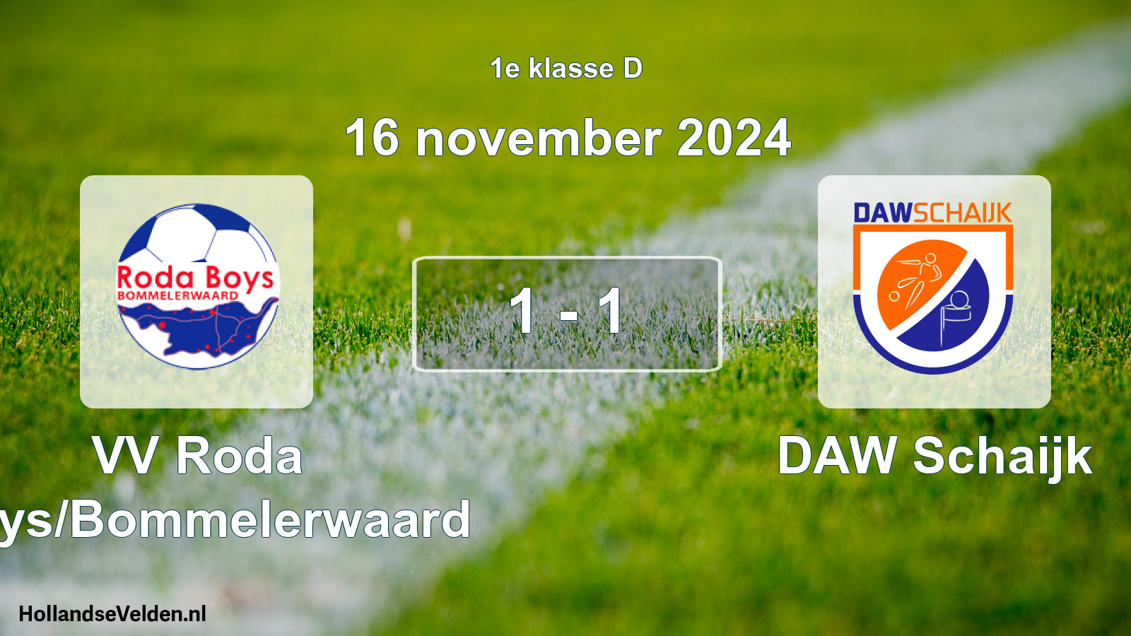 Total number of matches played: VV Roda Boys/Bommelerwaard - DAW Schaijk 1 - 1 (16 November 2024)