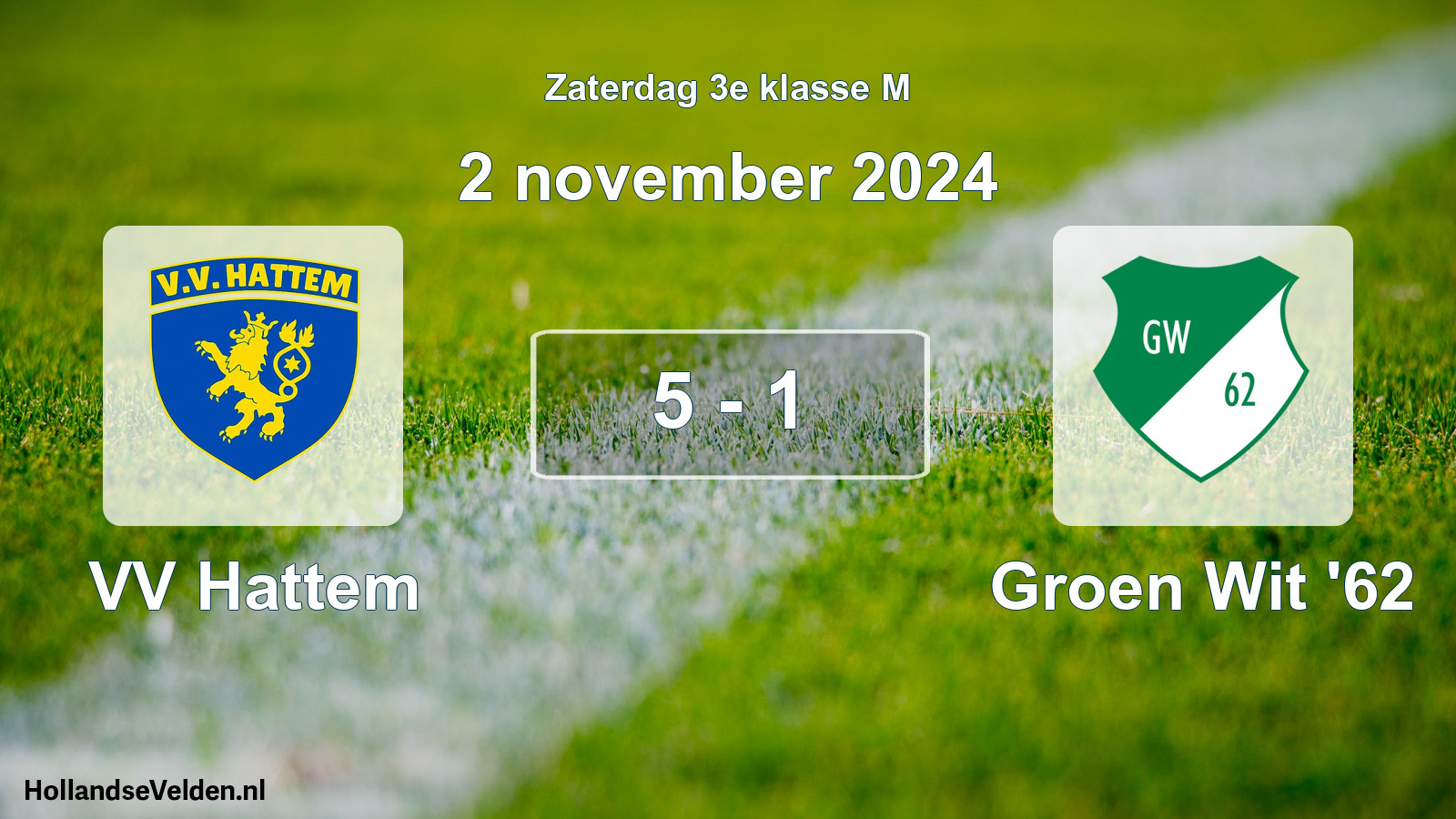 Total number of matches played: VV Hattem - Groen Wit '62 5 - 1 (2 November 2024)