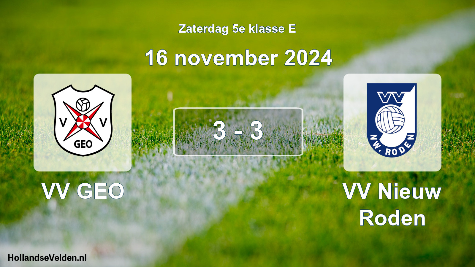 Total number of matches played: VV GEO - VV Nieuw Roden 3 - 3 (16 November 2024)