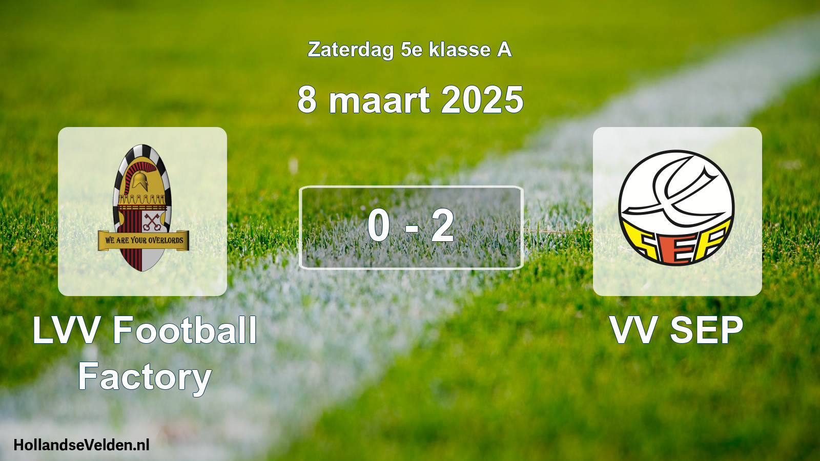 Total number of matches played: LVV Football Factory - VV SEP 0 - 2 (8 March 2025)