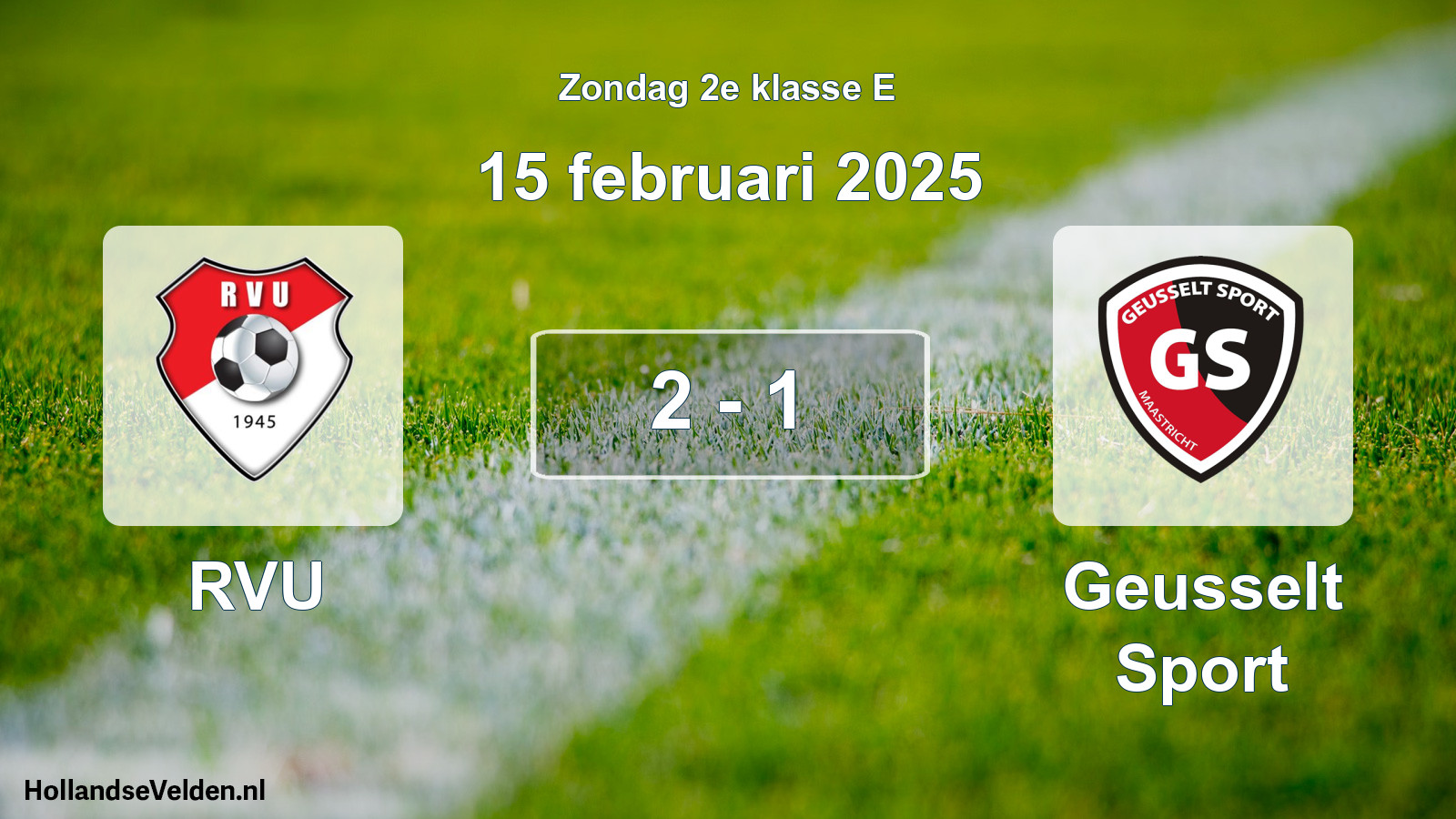Total number of matches played: RVU - Geusselt Sport 2 - 1 (15 February 2025)