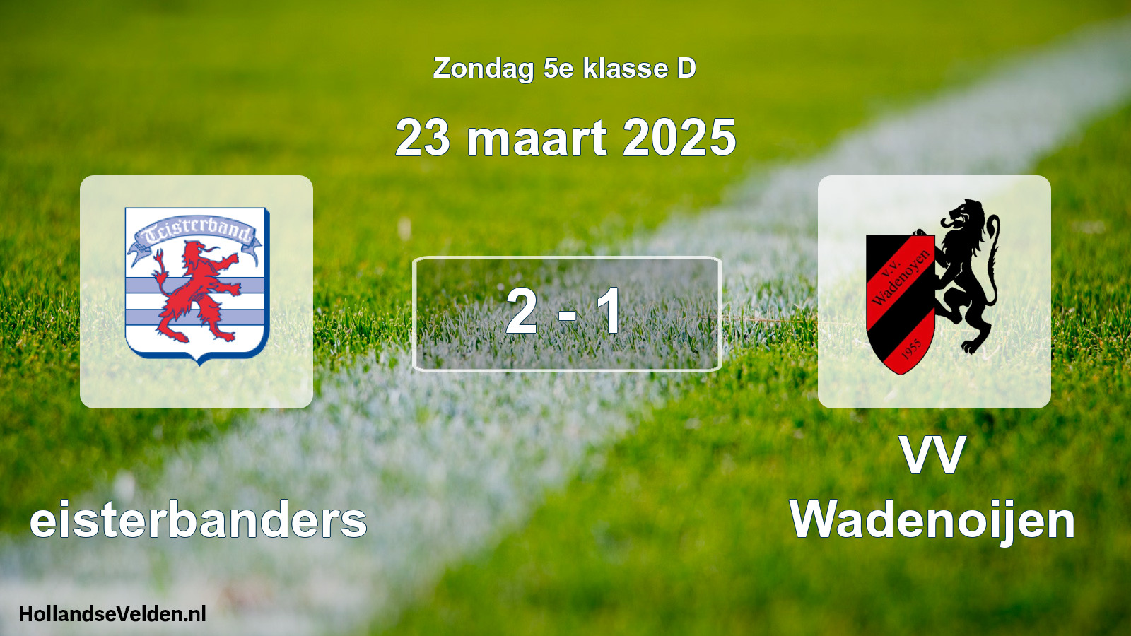 Total number of matches played: Teisterbanders - VV Wadenoijen 2 - 1 (23 March 2025)