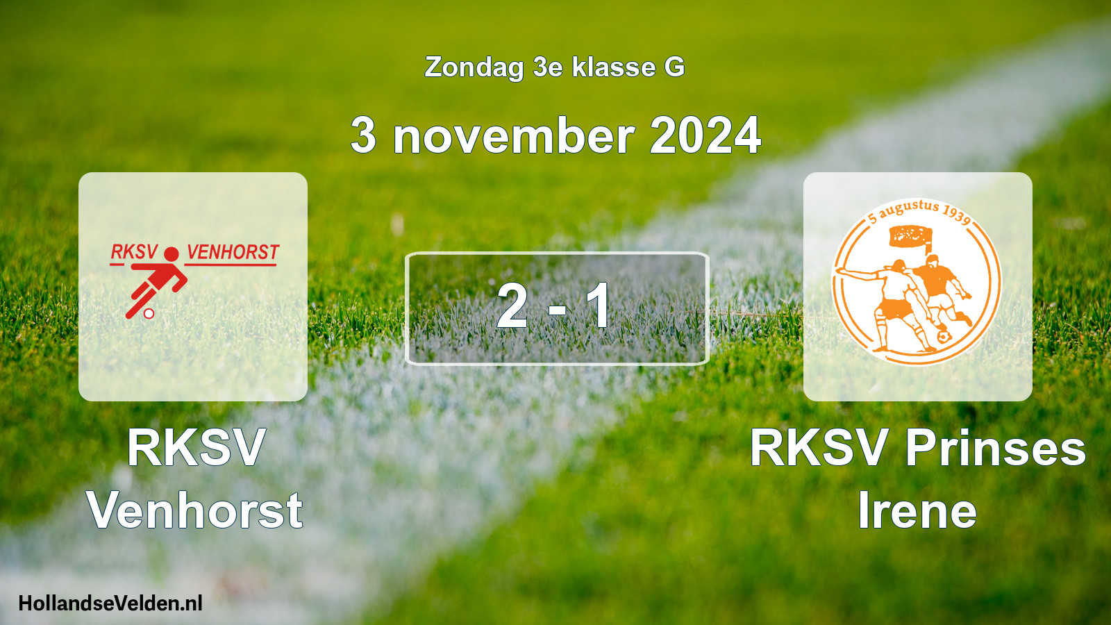 Total number of matches played: RKSV Venhorst - RKSV Prinses Irene 2 - 1 (3 November 2024)