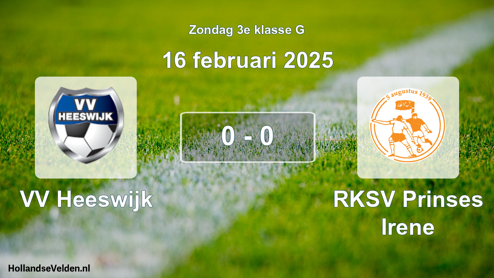 Total number of matches played: VV Heeswijk - RKSV Prinses Irene 0 - 0 (16 February 2025)