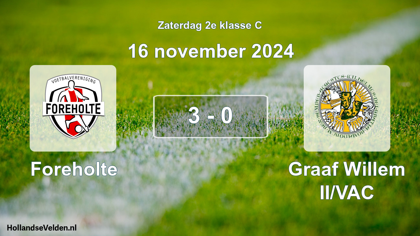 Total number of matches played: Foreholte - Graaf Willem II/VAC 3 - 0 (16 November 2024)