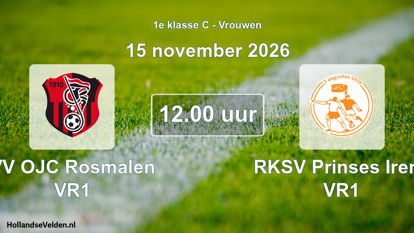 Scheduled Match: VV OJC Rosmalen VR1 - RKSV Prinses Irene VR1 (15 November 2026)