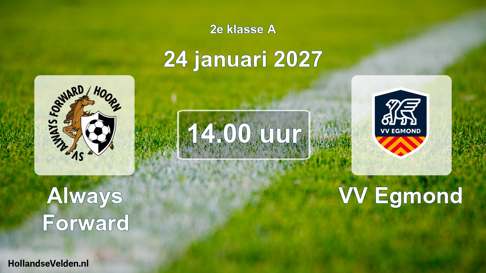 Geplande wedstrijd: Always Forward - VV Egmond (24 januari 2027)