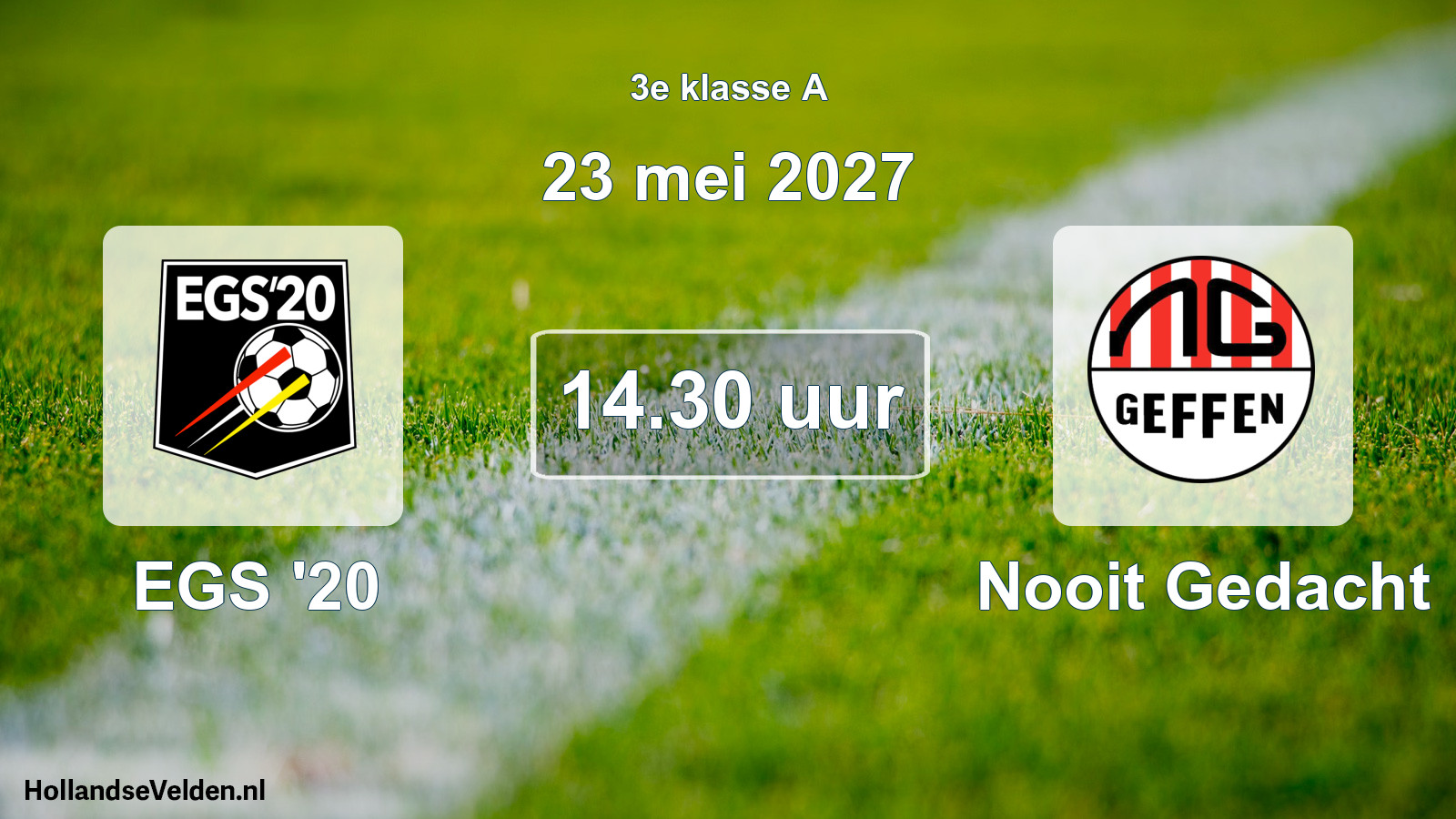 Geplande wedstrijd: EGS '20 - Nooit Gedacht (23 mei 2027)