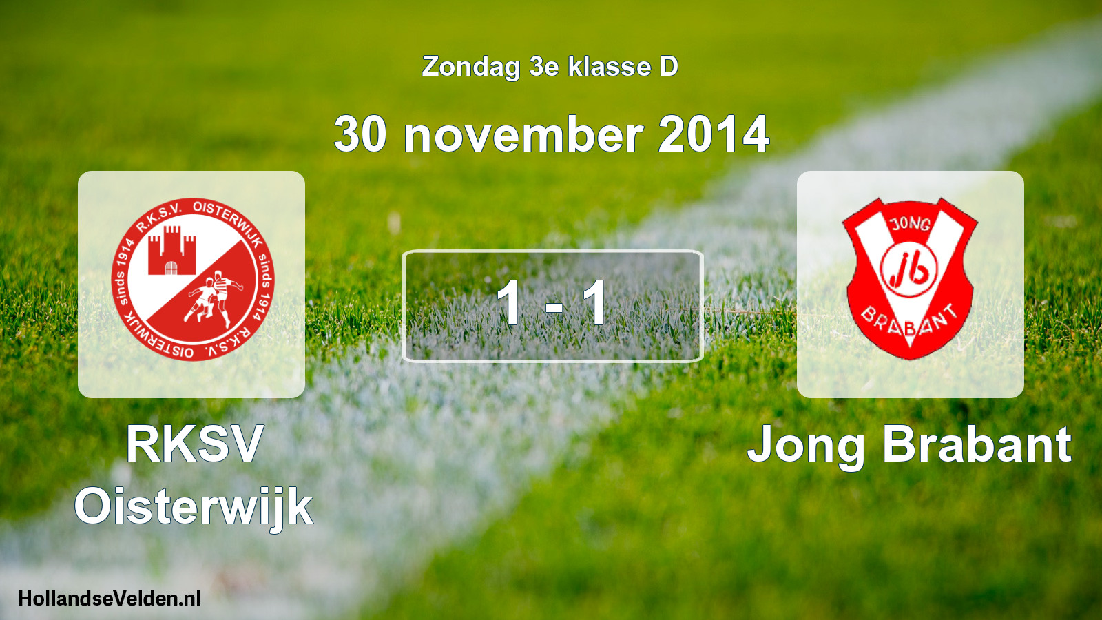 Total number of matches played: RKSV Oisterwijk - Jong Brabant 1 - 1 (30 November 2014)