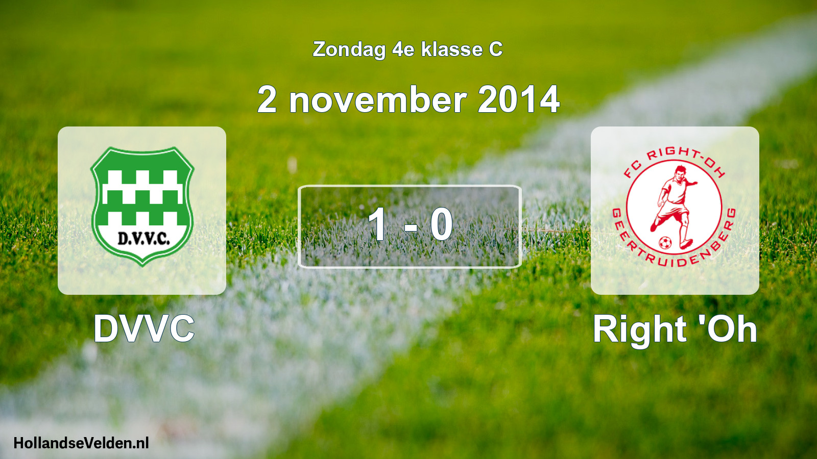 Total number of matches played: DVVC - Right 'Oh 1 - 0 (2 November 2014)