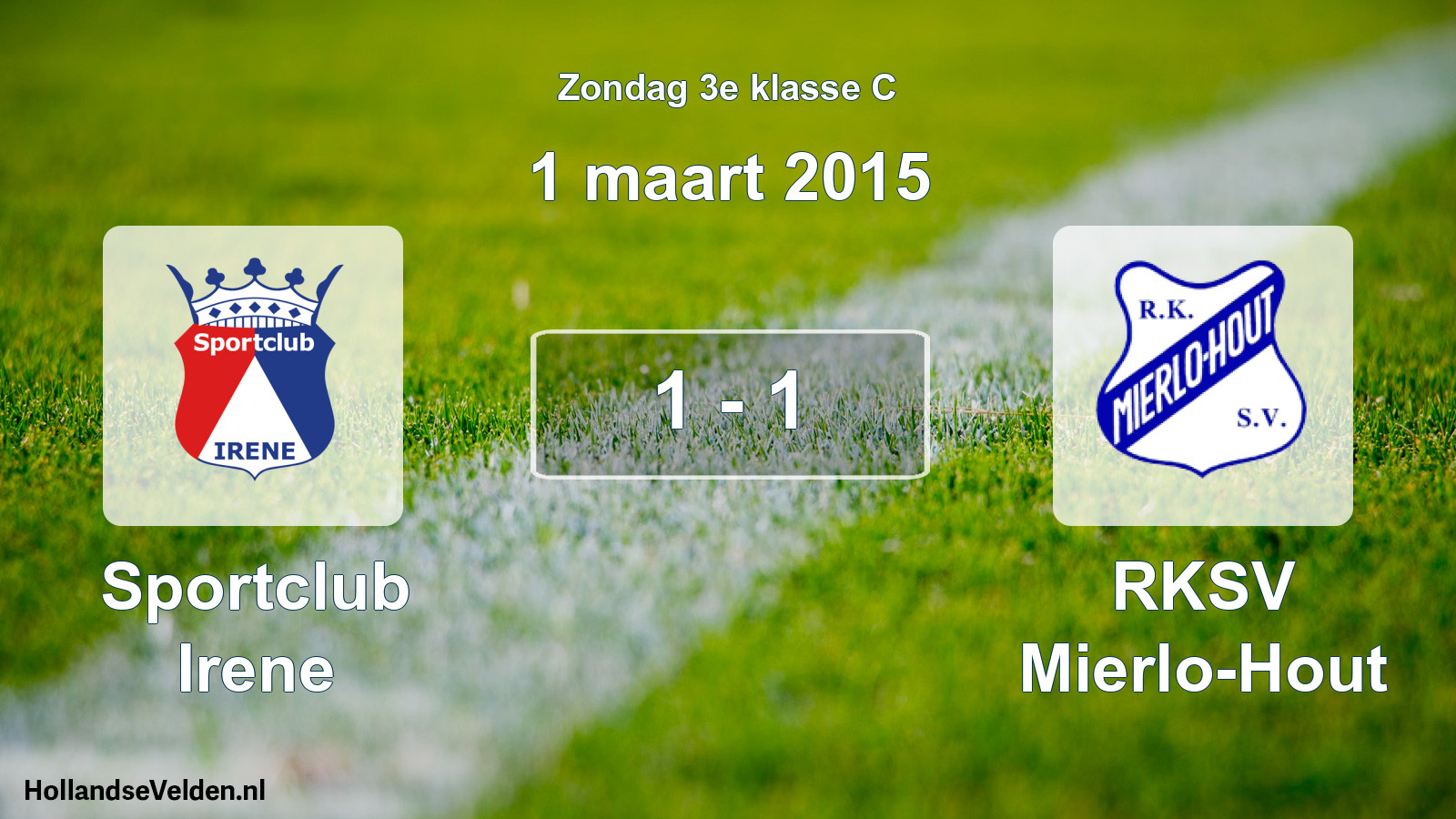 Total number of matches played: Sportclub Irene - RKSV Mierlo-Hout 1 - 1 (1 March 2015)
