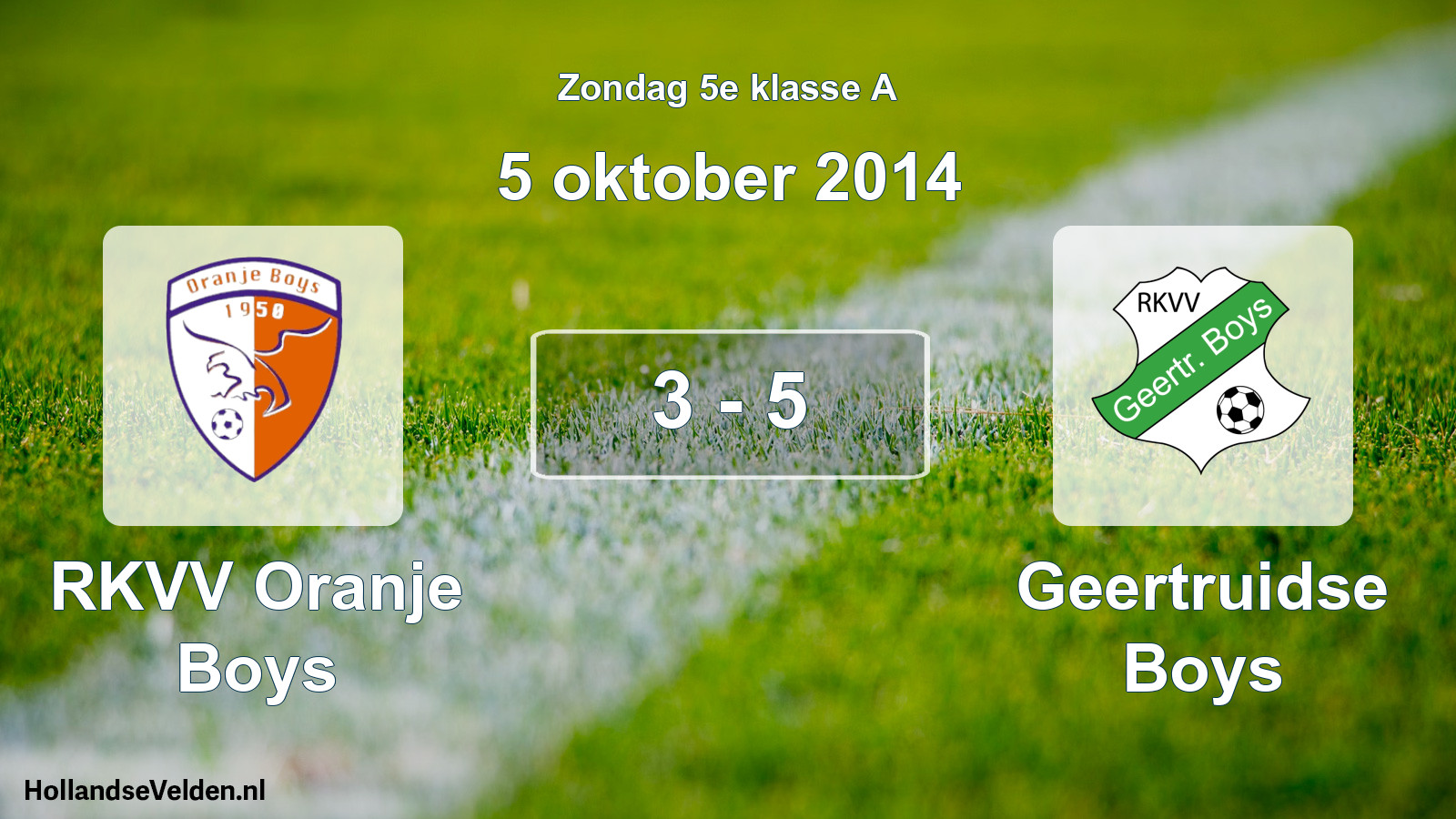 Total number of matches played: RKVV Oranje Boys - Geertruidse Boys 3 - 5 (5 October 2014)