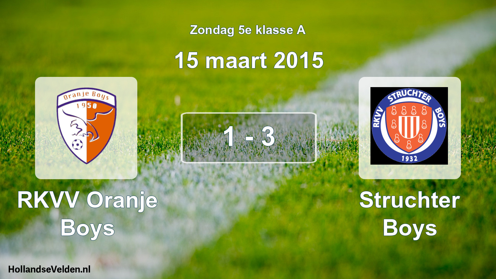 Total number of matches played: RKVV Oranje Boys - Struchter Boys 1 - 3 (15 March 2015)