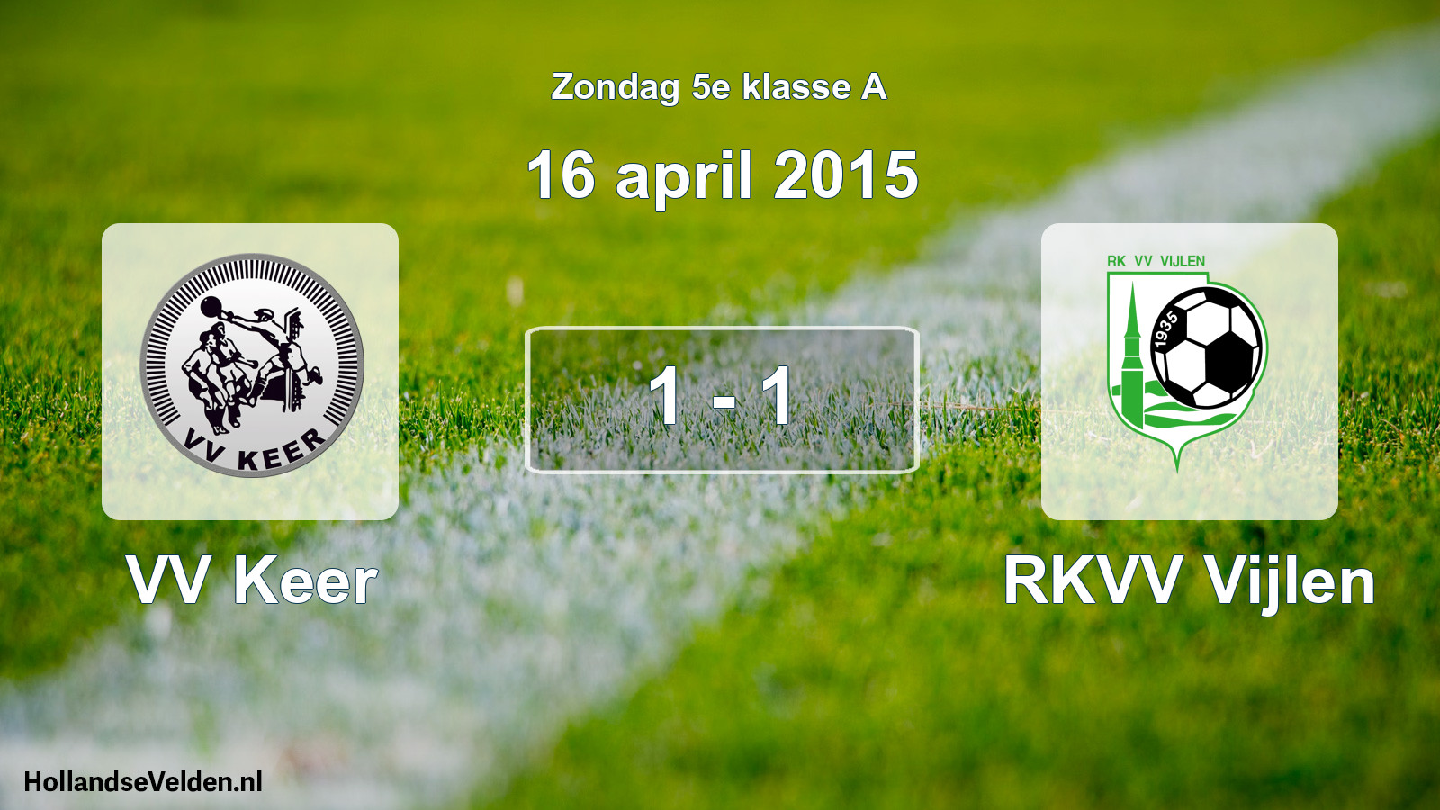 Total number of matches played: VV Keer - RKVV Vijlen 1 - 1 (16 April 2015)