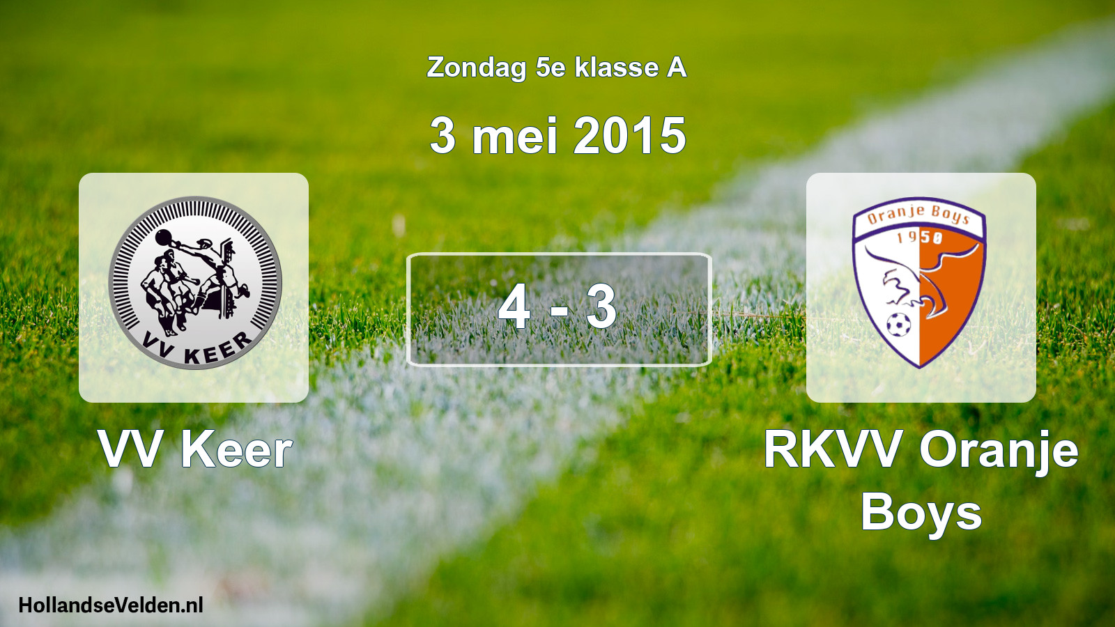 Total number of matches played: VV Keer - RKVV Oranje Boys 4 - 3 (3 May 2015)