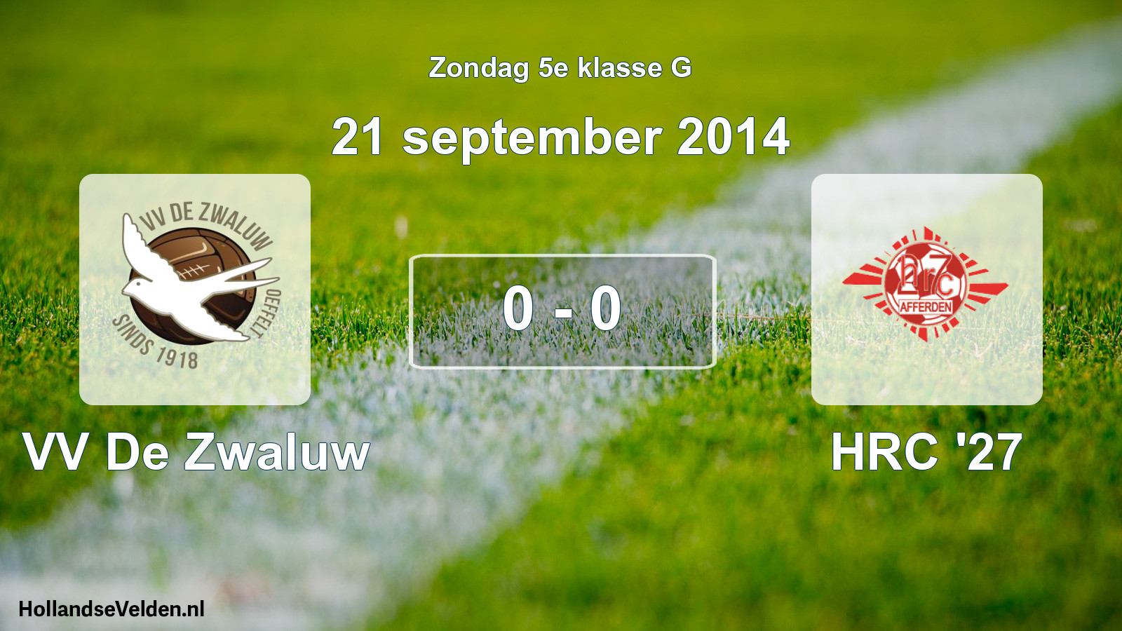 Total number of matches played: VV De Zwaluw - HRC '27 0 - 0 (21 September 2014)
