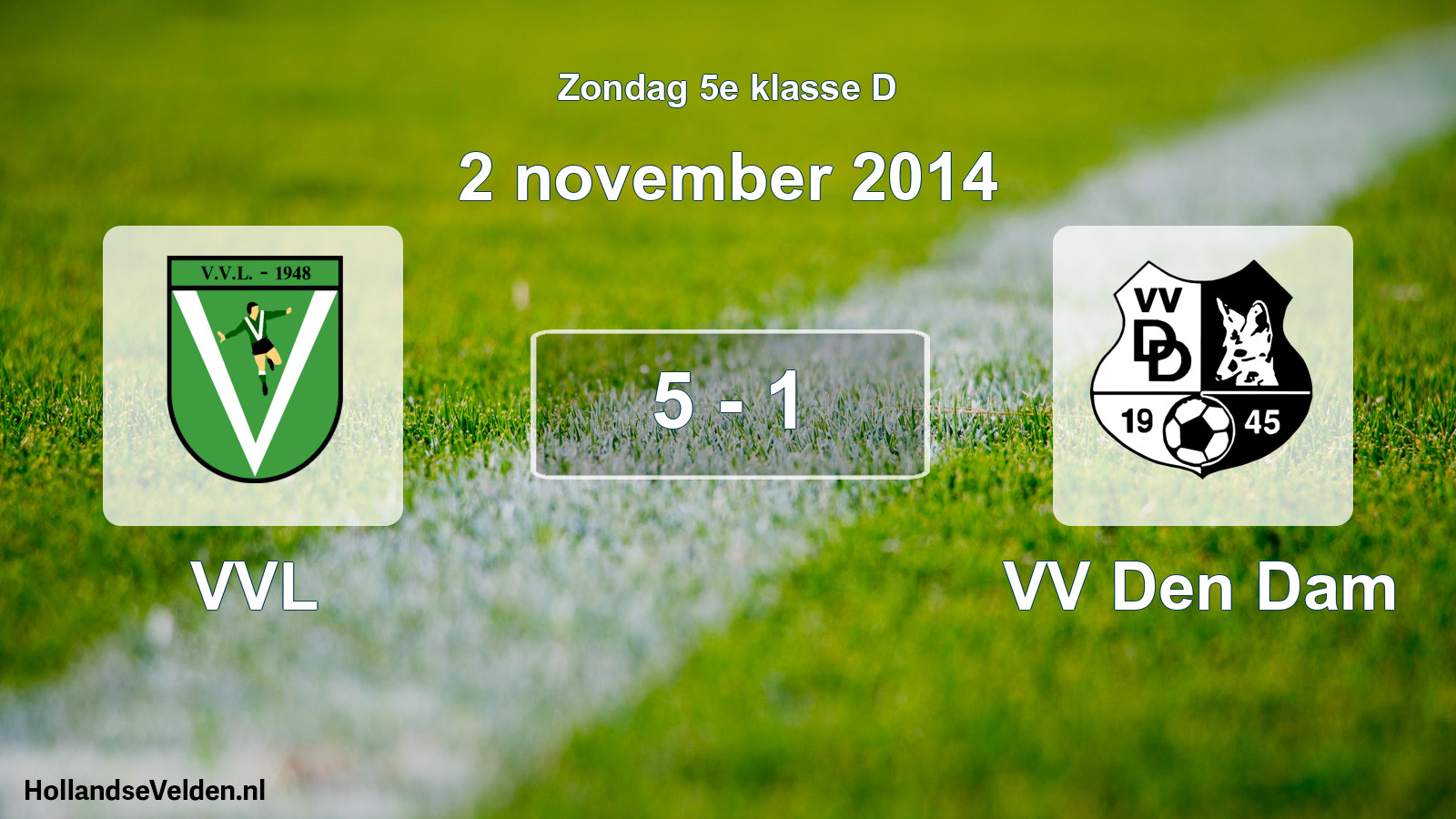Total number of matches played: VVL - VV Den Dam 5 - 1 (2 November 2014)