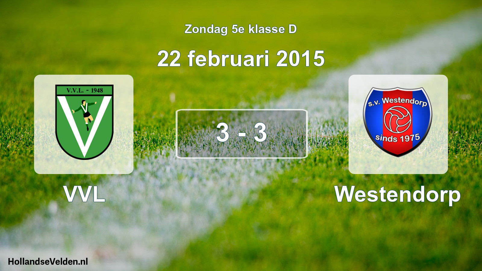 Total number of matches played: VVL - Westendorp 3 - 3 (22 February 2015)