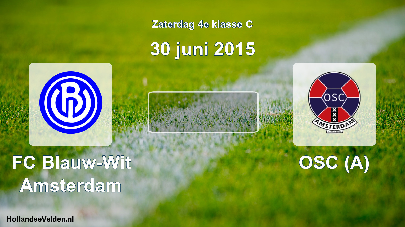 Scheduled Match: FC Blauw-Wit Amsterdam - OSC (A) (30 June 2015)