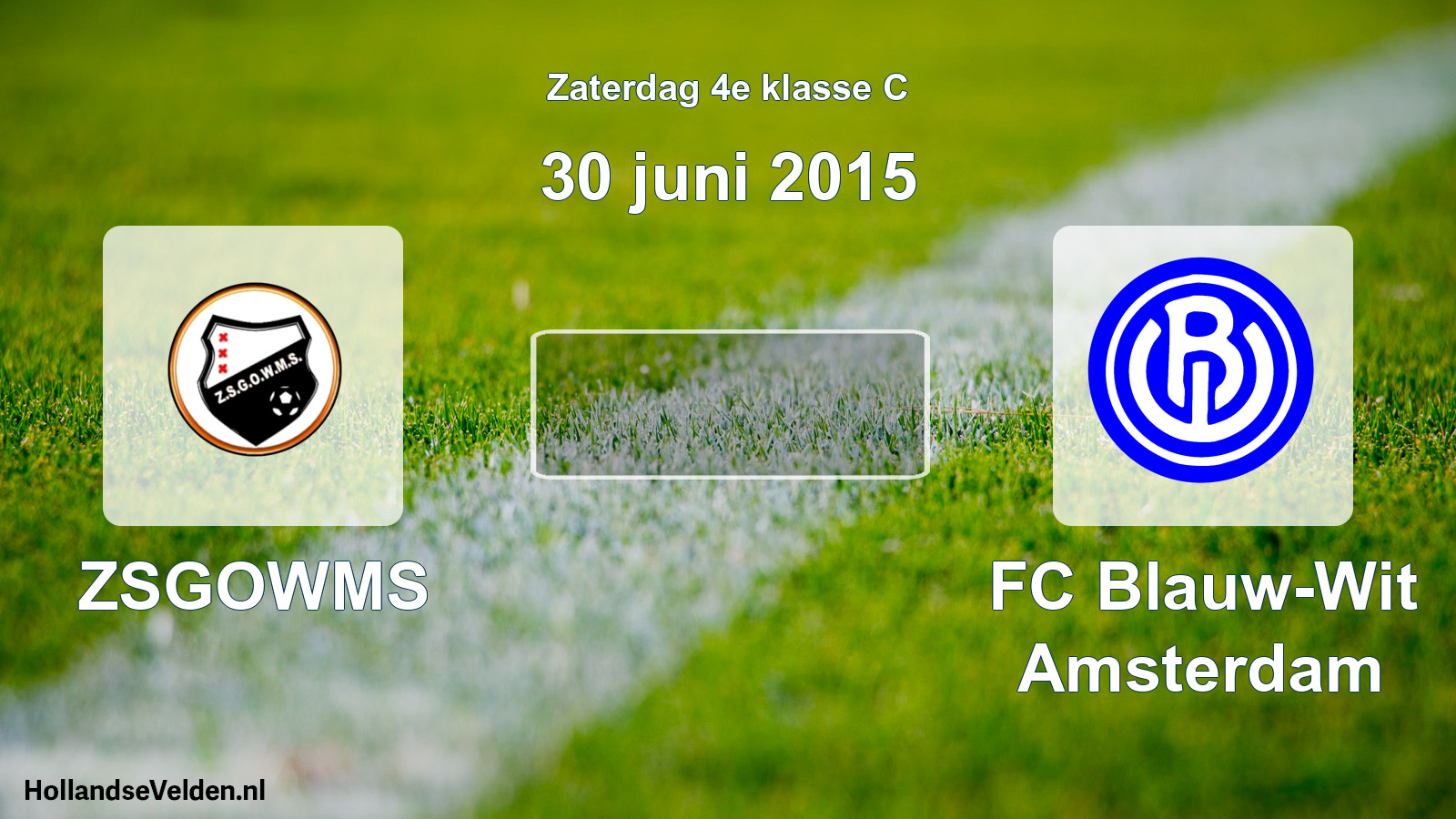 Scheduled Match: ZSGOWMS - FC Blauw-Wit Amsterdam (30 June 2015)