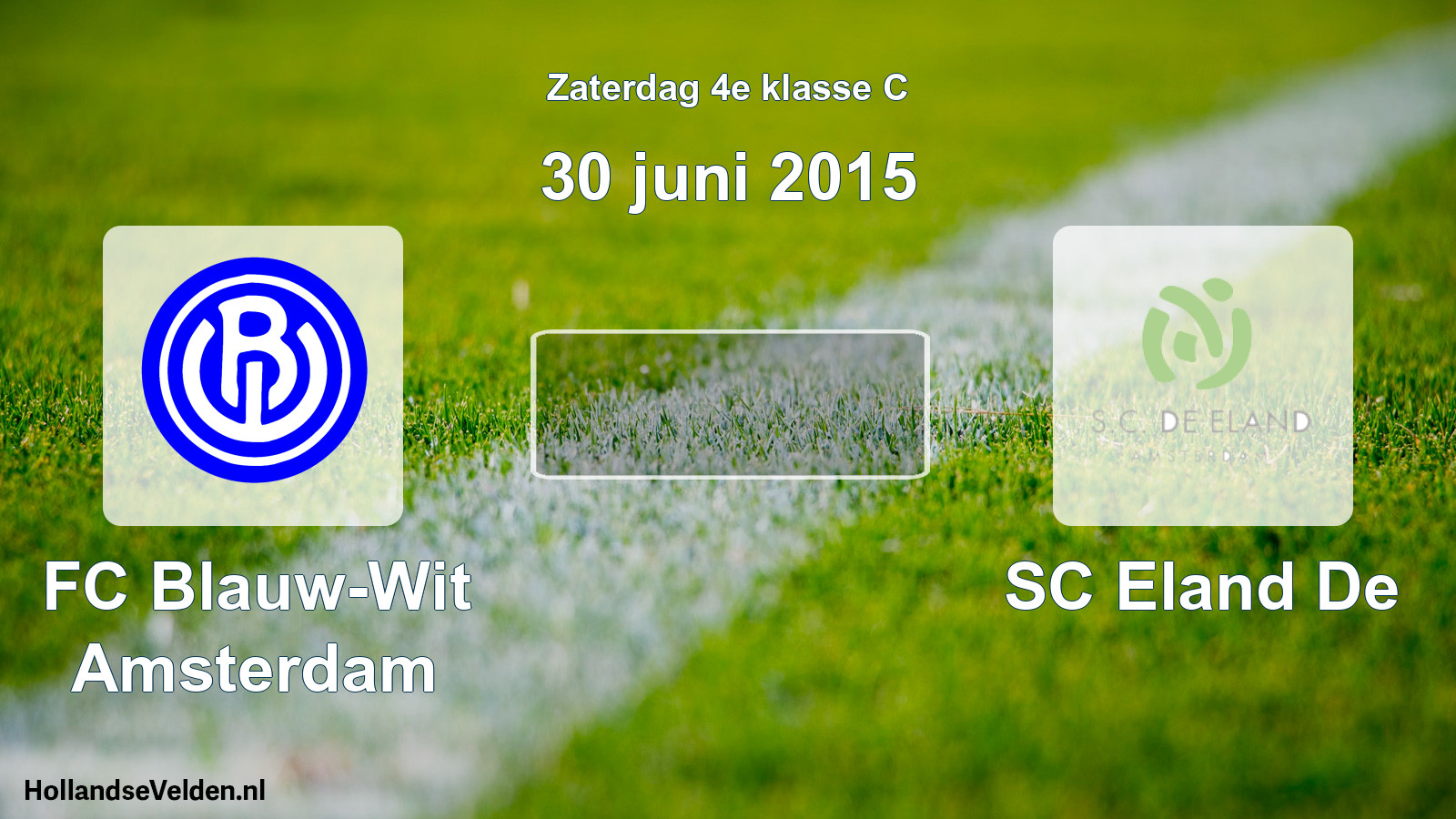 Scheduled Match: FC Blauw-Wit Amsterdam - SC Eland De (30 June 2015)