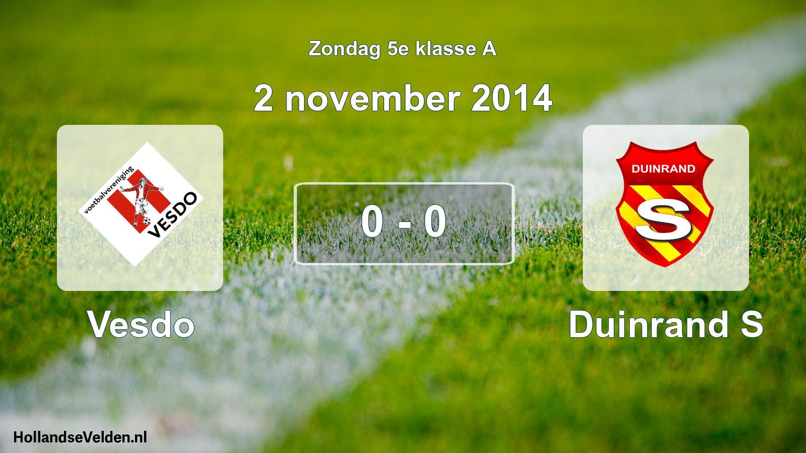Total number of matches played: Vesdo - Duinrand S 0 - 0 (2 November 2014)