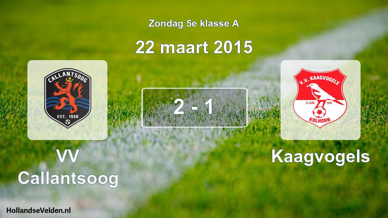 Total number of matches played: VV Callantsoog - Kaagvogels 2 - 1 (22 March 2015)