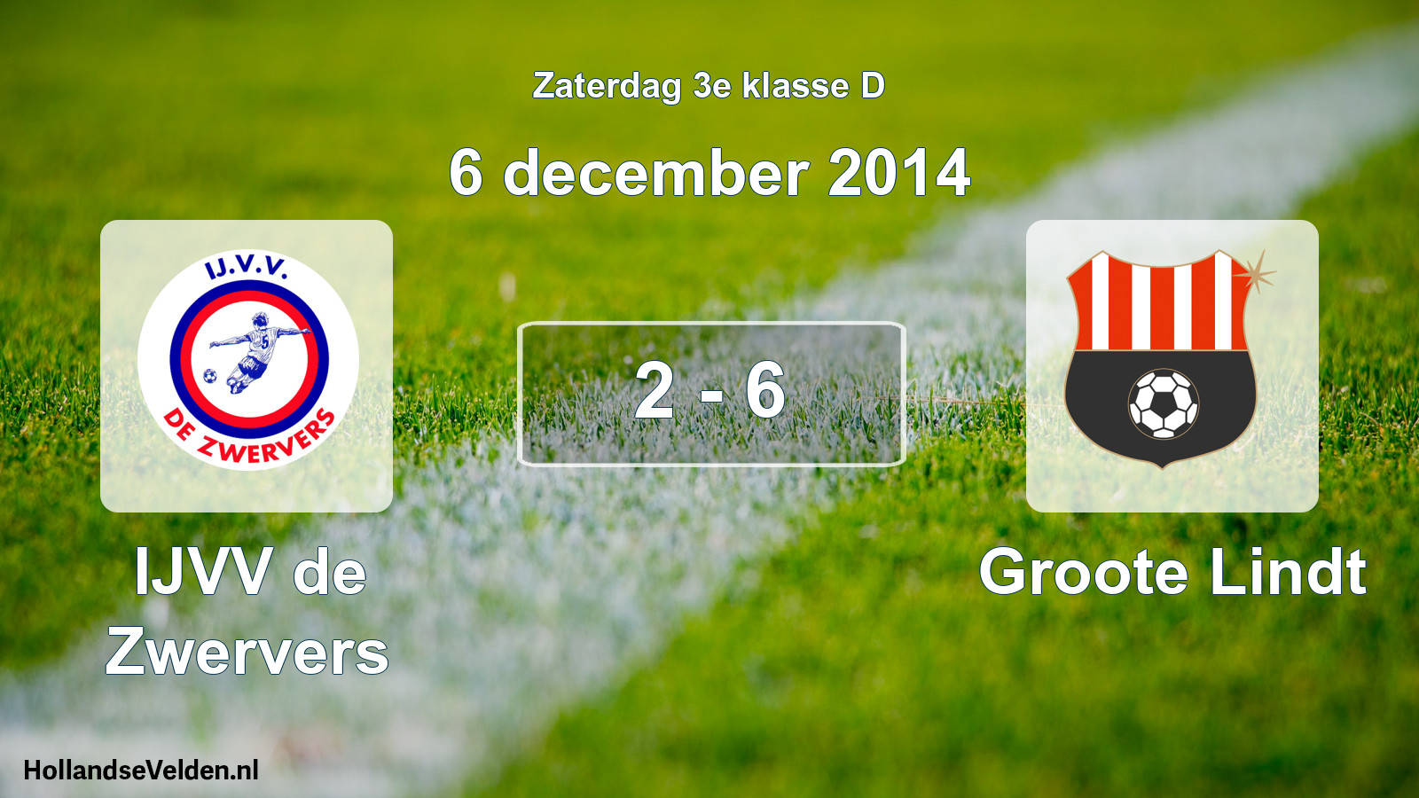 Total number of matches played: IJVV de Zwervers - Groote Lindt 2 - 6 (6 December 2014)