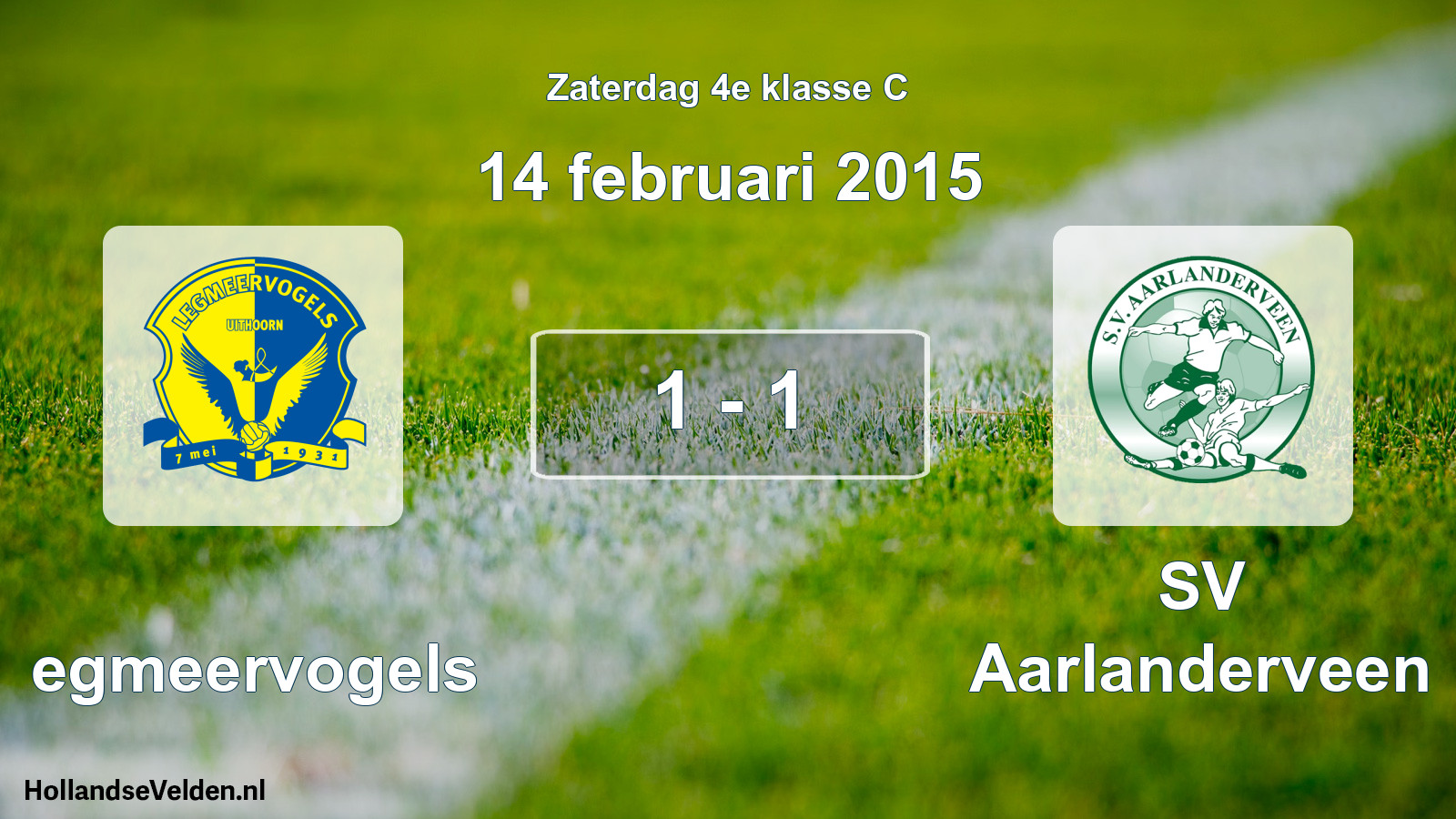 Total number of matches played: Legmeervogels - SV Aarlanderveen 1 - 1 (14 February 2015)