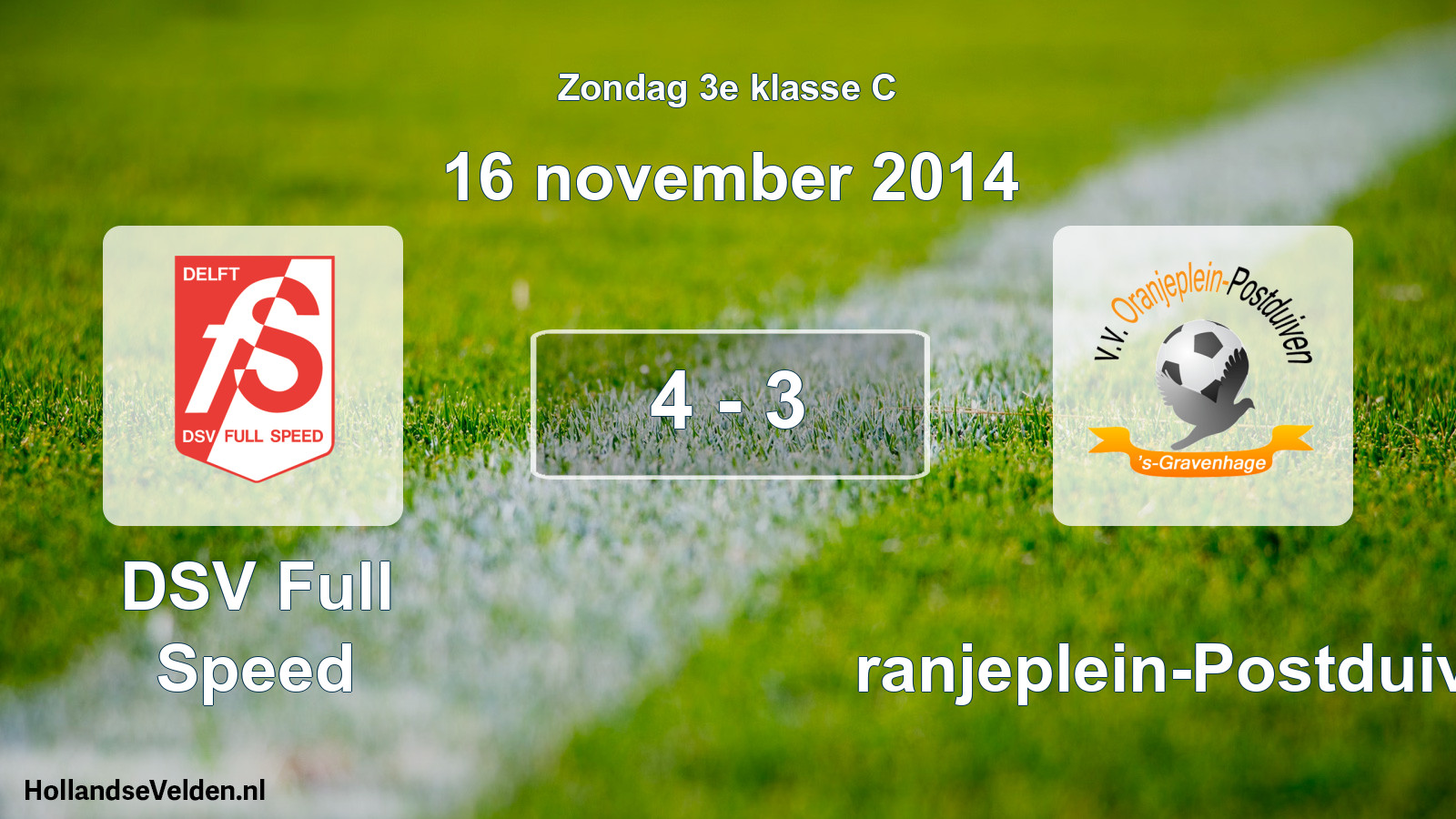 Total number of matches played: DSV Full Speed - Oranjeplein-Postduiven 4 - 3 (16 November 2014)