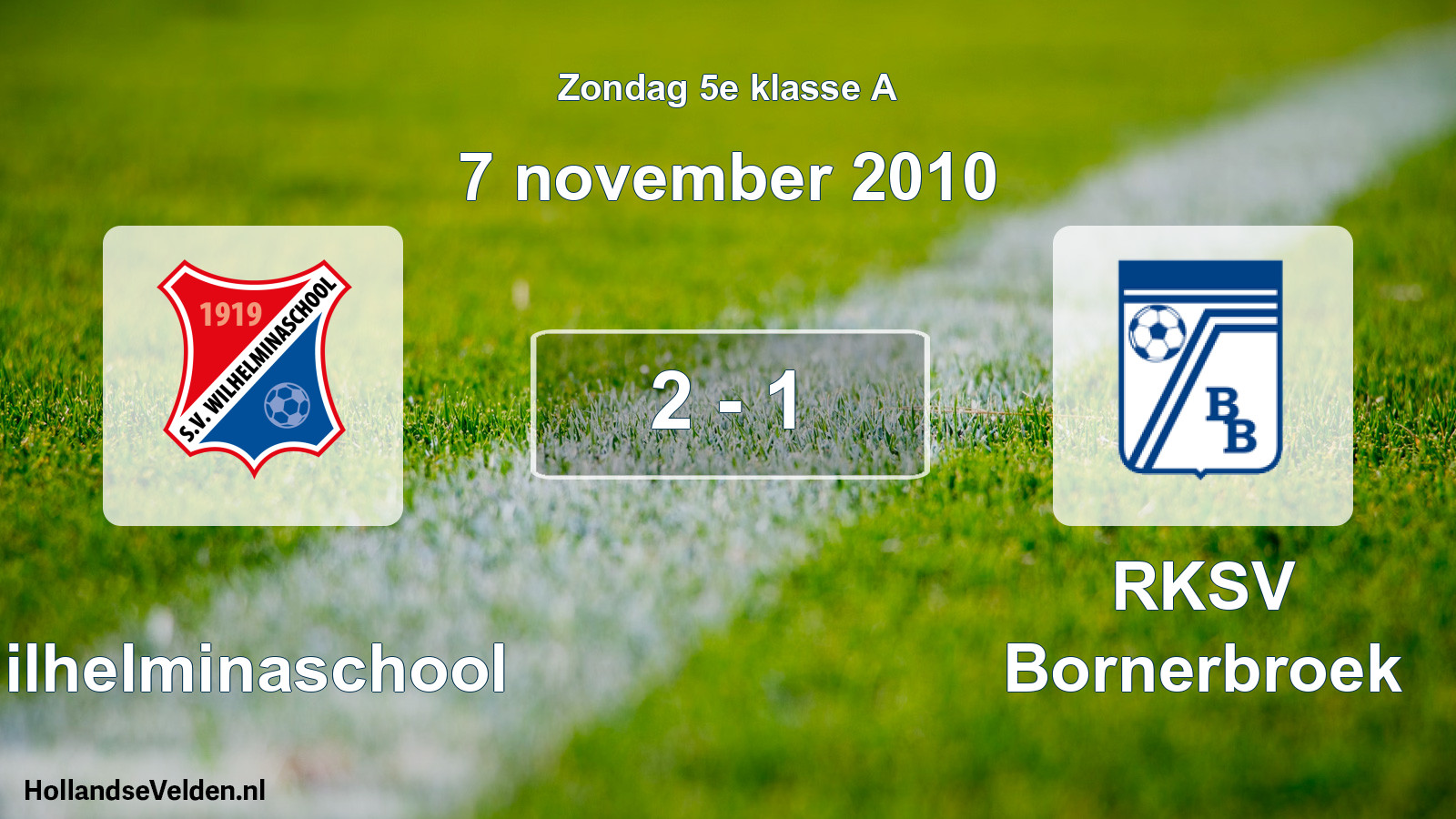 Total number of matches played: Wilhelminaschool - RKSV Bornerbroek 2 - 1 (7 November 2010)