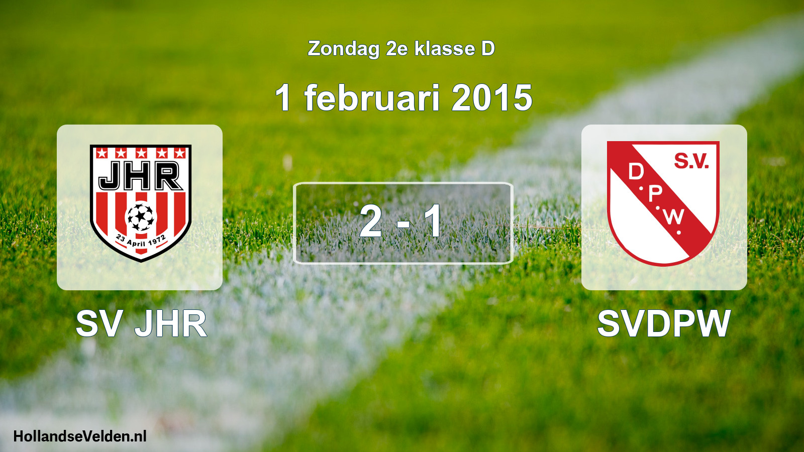 Total number of matches played: SV JHR - SVDPW 2 - 1 (1 February 2015)