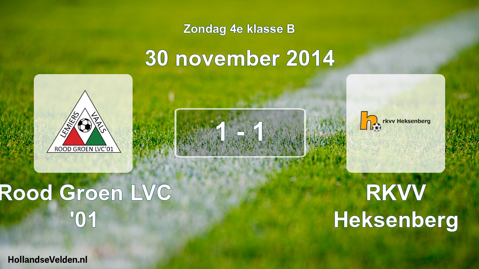 Total number of matches played: Rood Groen LVC '01 - RKVV Heksenberg 1 - 1 (30 November 2014)