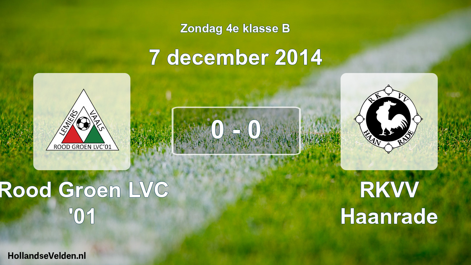 Total number of matches played: Rood Groen LVC '01 - RKVV Haanrade 0 - 0 (7 December 2014)
