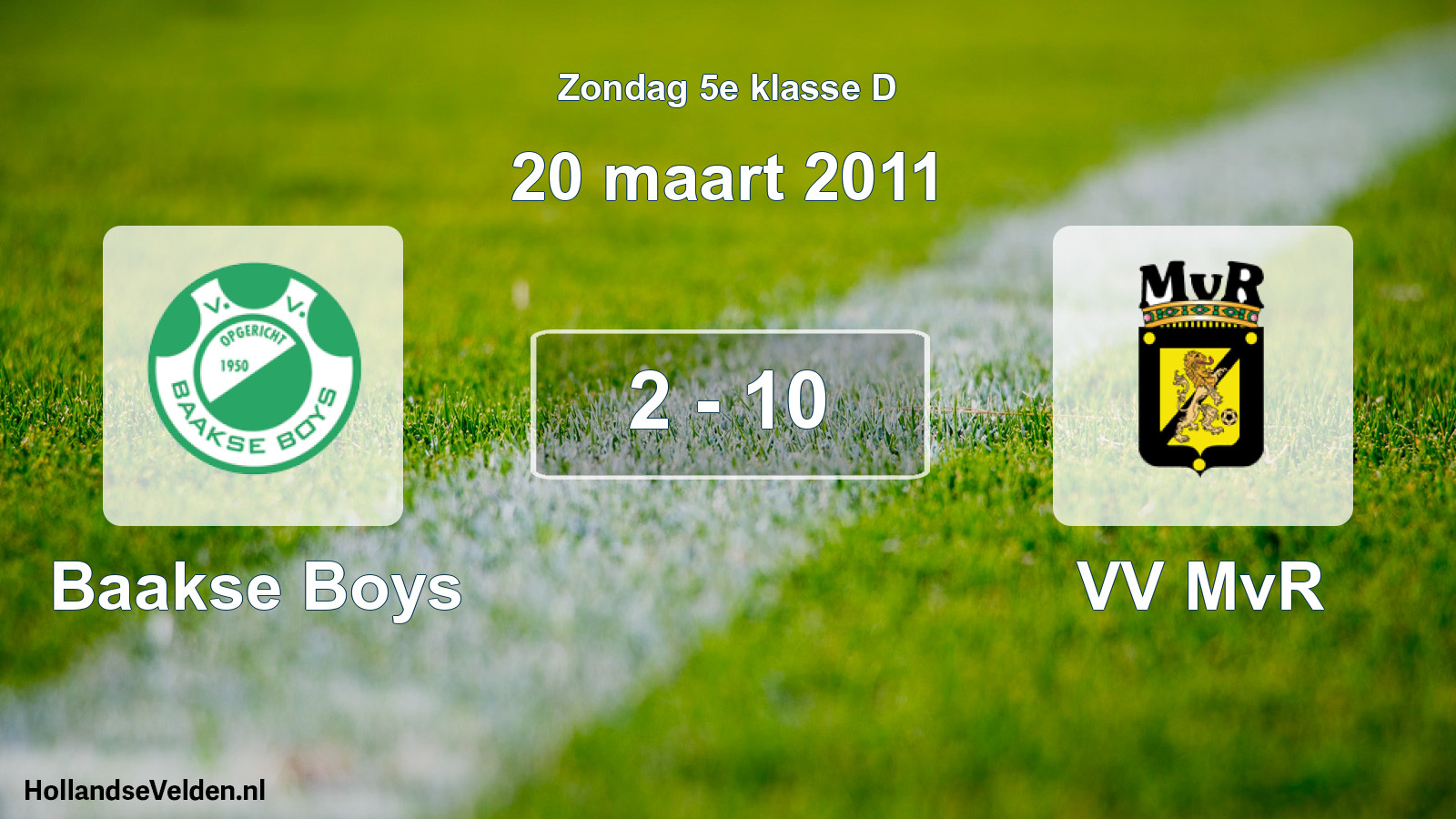 Total number of matches played: Baakse Boys - VV MvR 2 - 10 (20 March 2011)