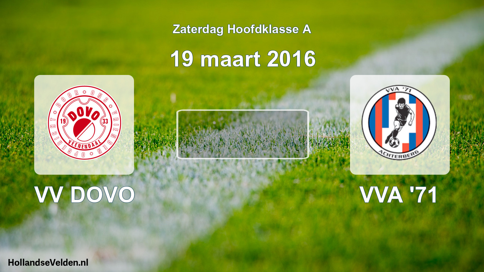 Scheduled Match: VV DOVO - VVA '71 (19 March 2016)