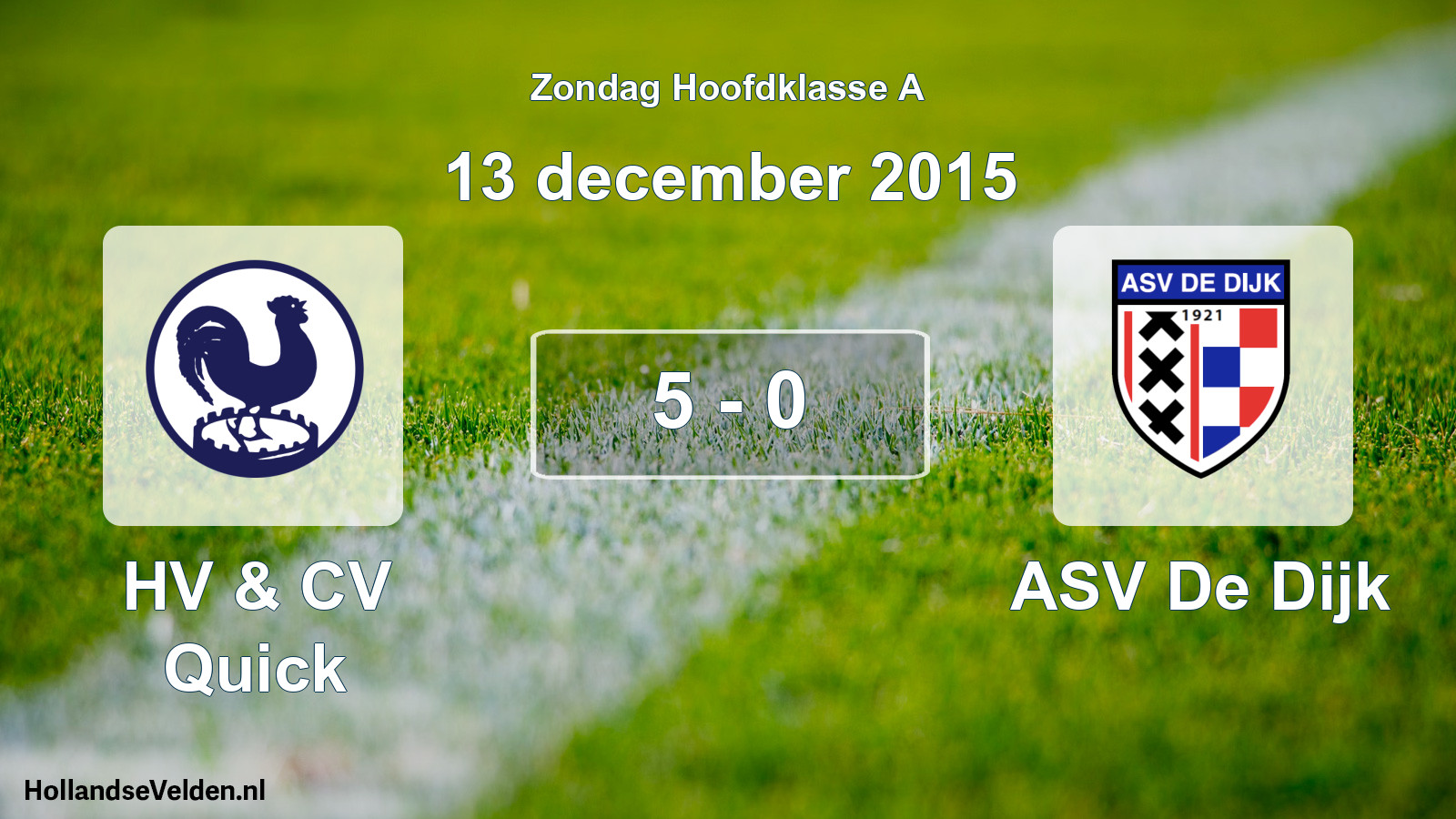 Total number of matches played: HV & CV Quick - ASV De Dijk 5 - 0 (13 December 2015)