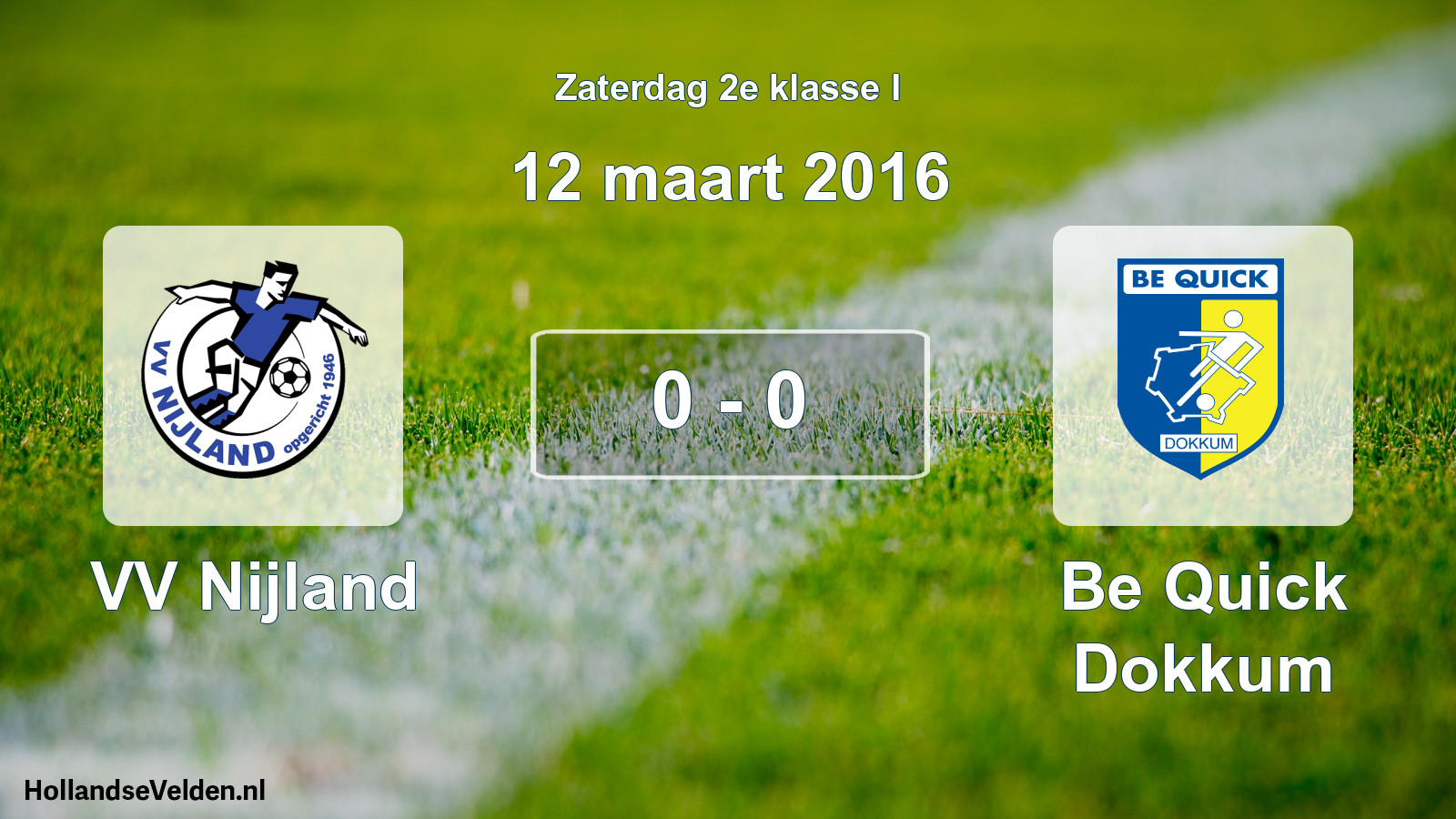 Total number of matches played: VV Nijland - Be Quick Dokkum 0 - 0 (12 March 2016)