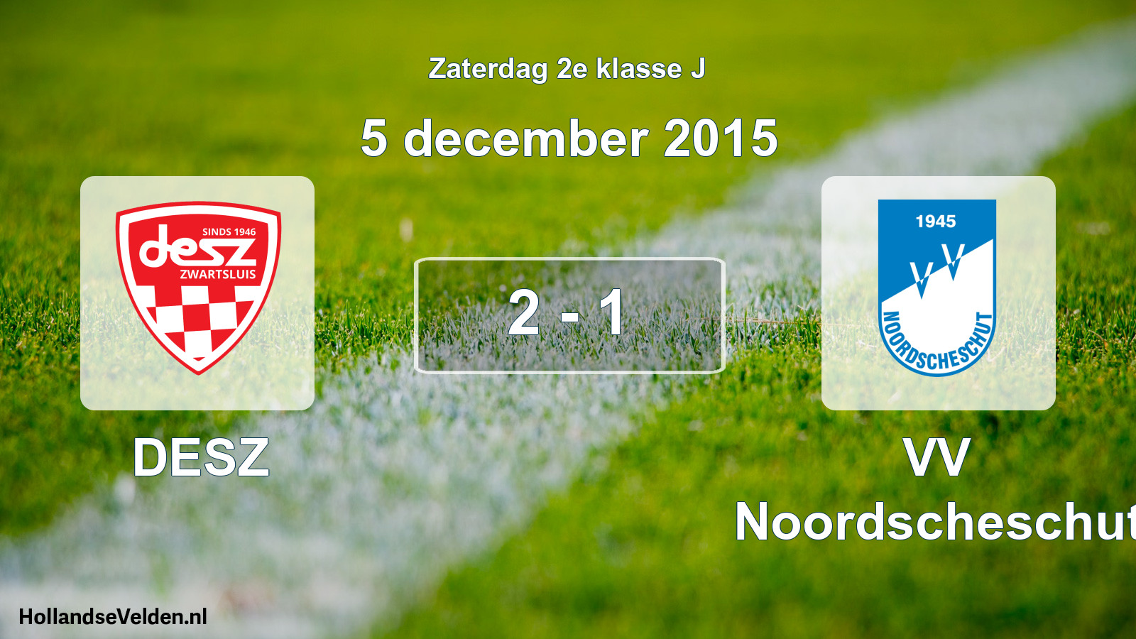 Total number of matches played: DESZ - VV Noordscheschut 2 - 1 (5 December 2015)