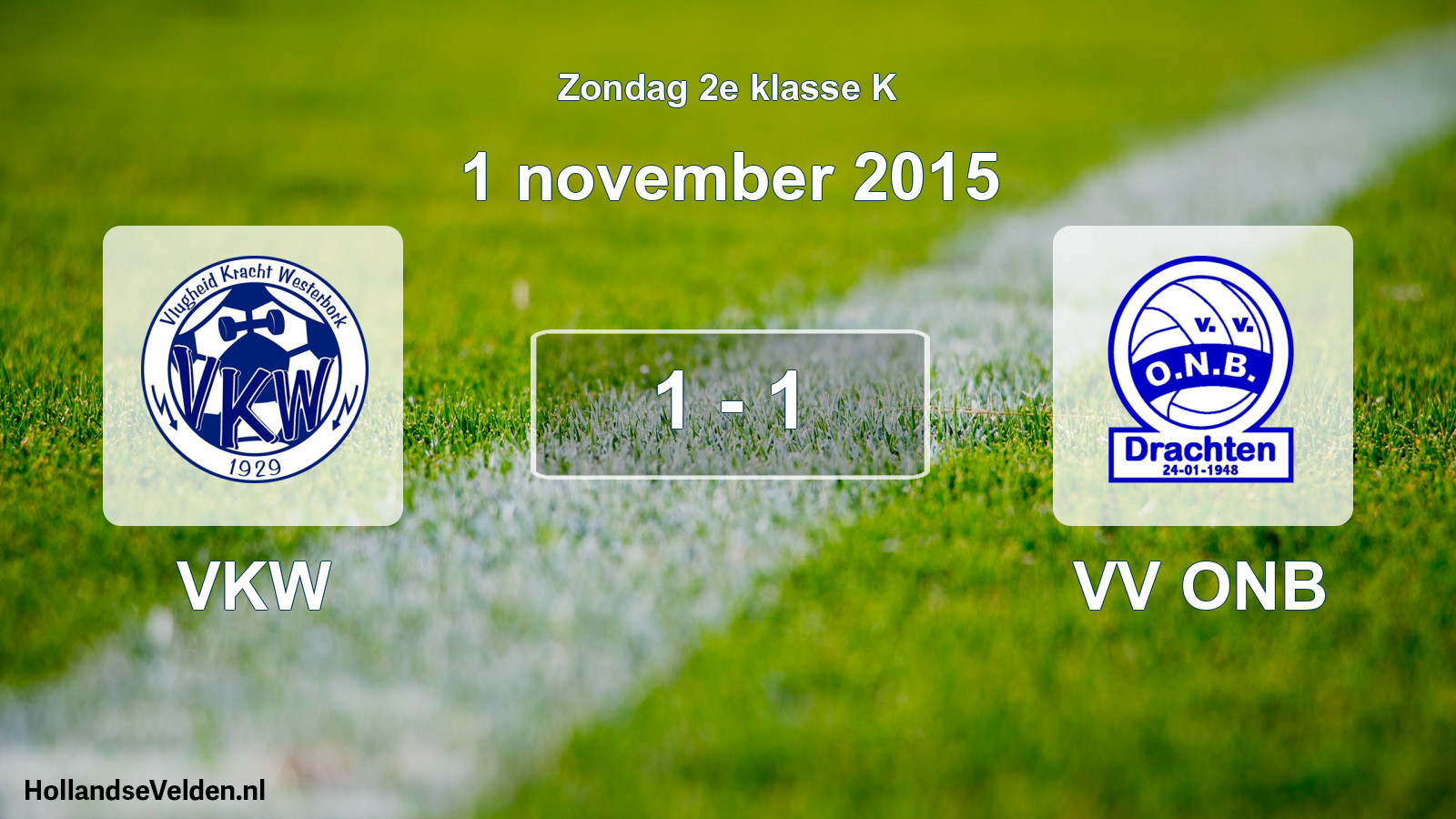 Total number of matches played: VKW - VV ONB 1 - 1 (1 November 2015)
