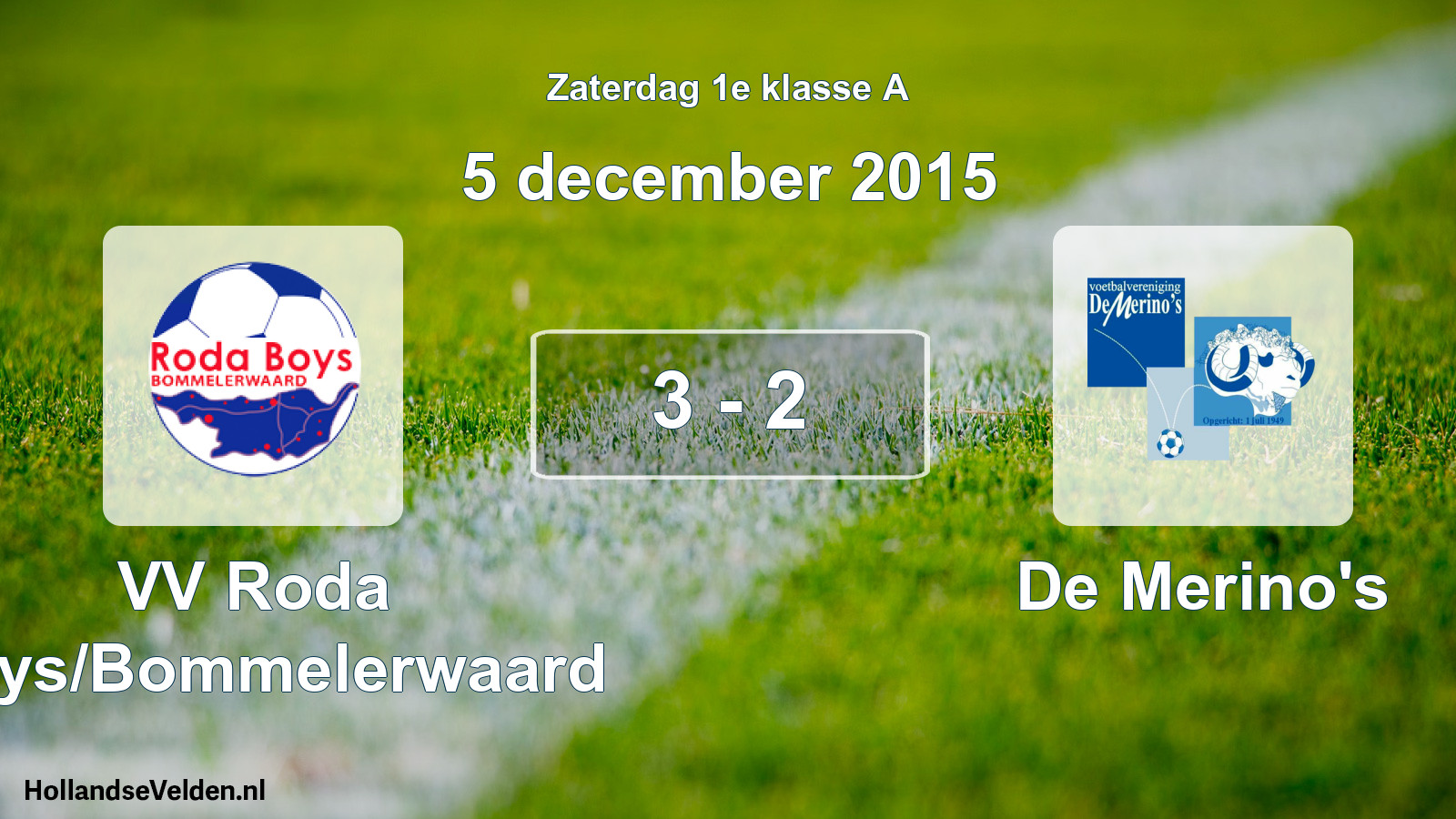 Total number of matches played: VV Roda Boys/Bommelerwaard - De Merino's 3 - 2 (5 December 2015)