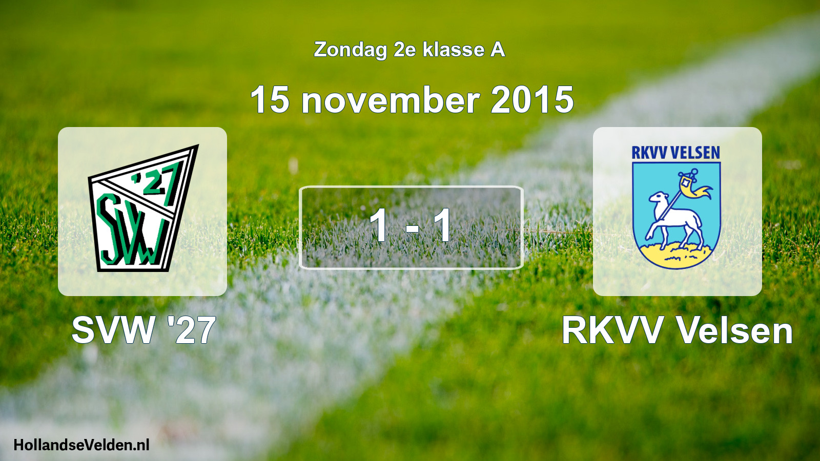 Total number of matches played: SVW '27 - RKVV Velsen 1 - 1 (15 November 2015)