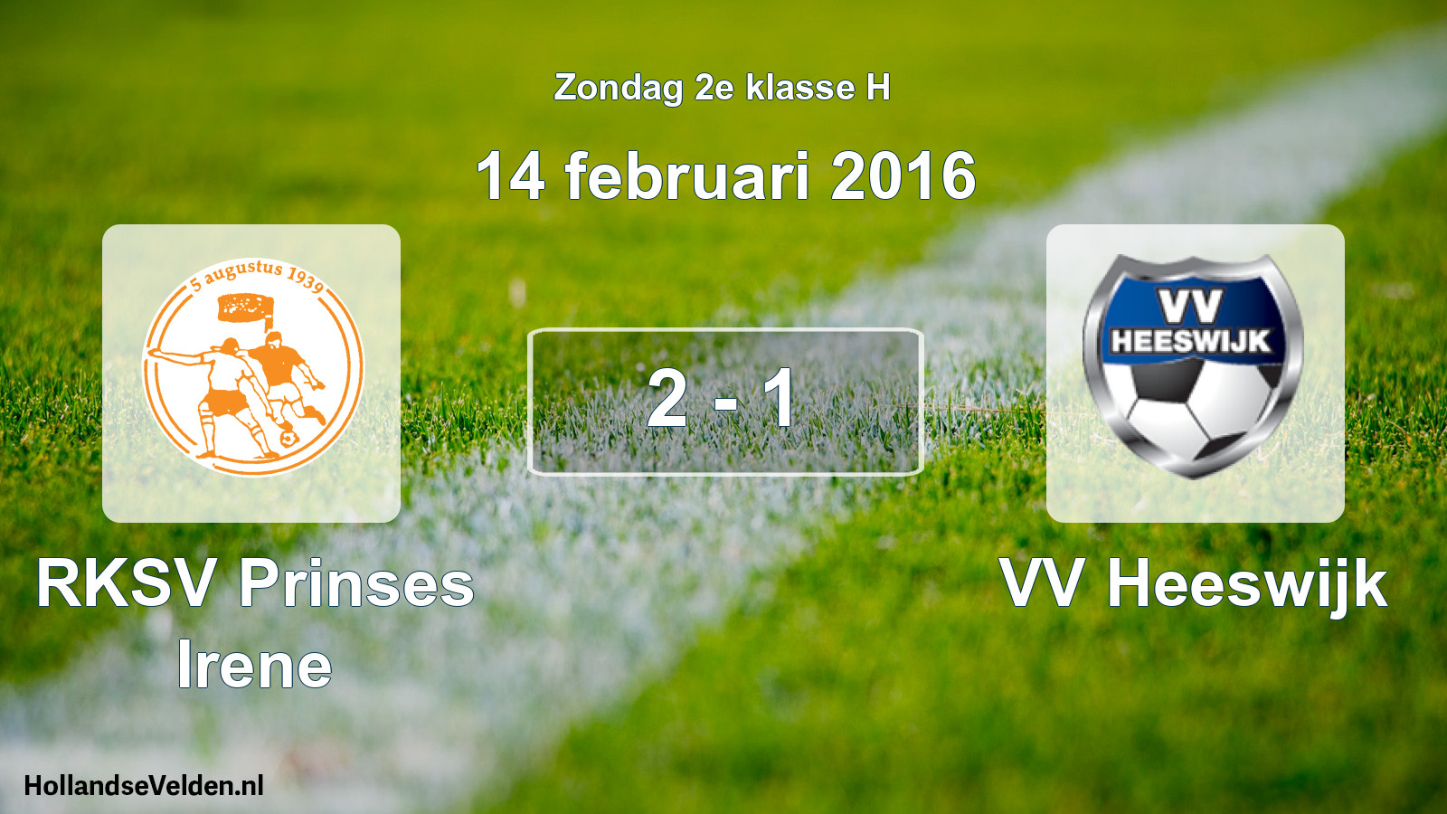 Total number of matches played: RKSV Prinses Irene - VV Heeswijk 2 - 1 (14 February 2016)