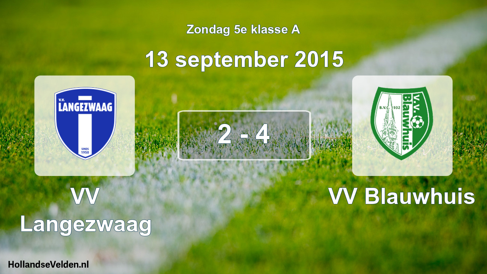 Total number of matches played: VV Langezwaag - VV Blauwhuis 2 - 4 (13 September 2015)