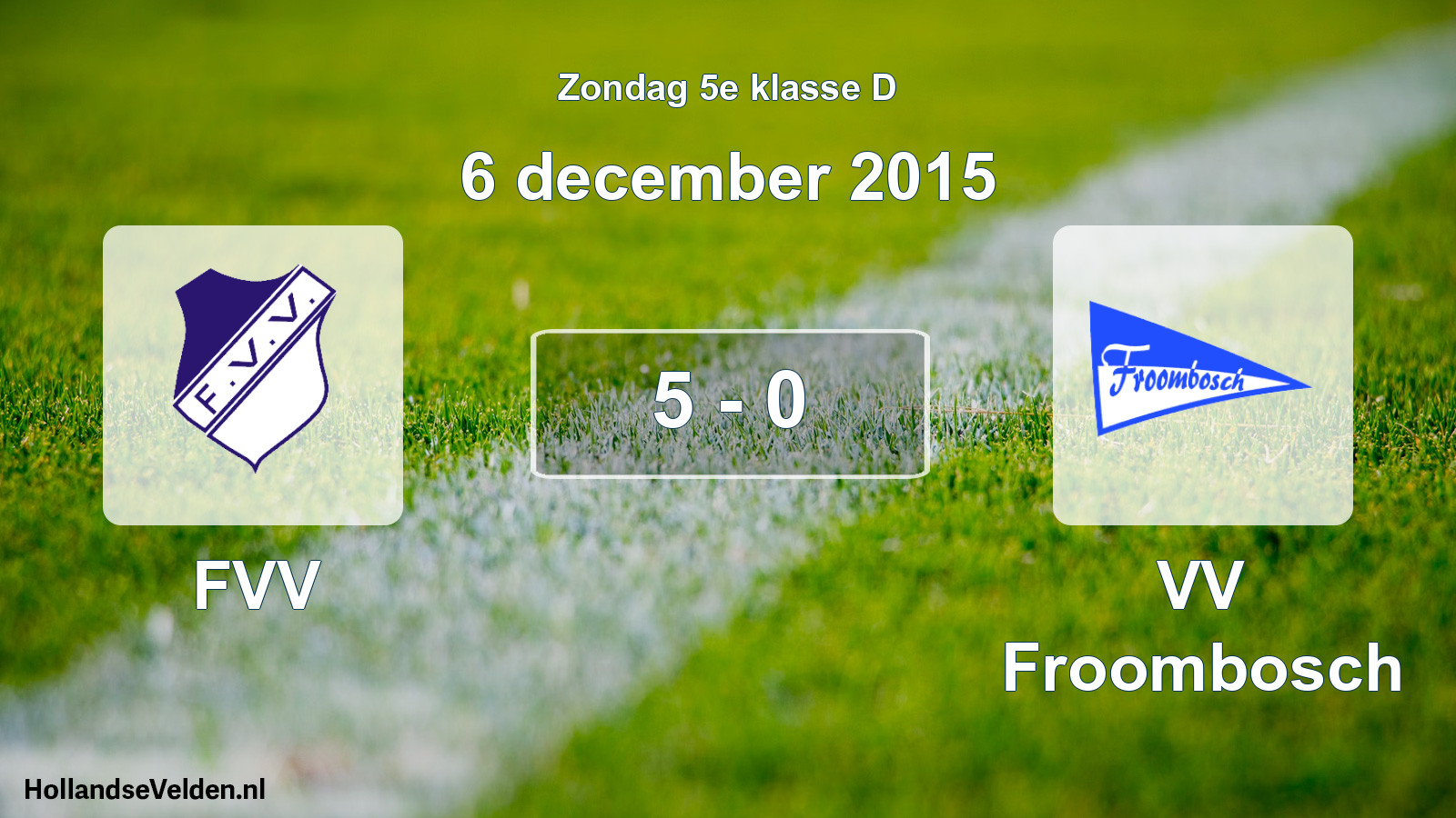 Total number of matches played: FVV - VV Froombosch 5 - 0 (6 December 2015)