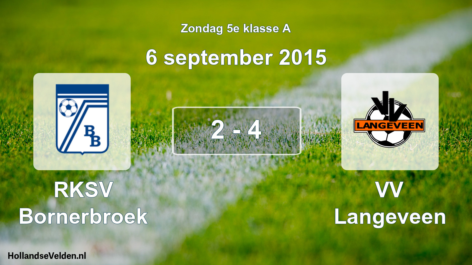 Total number of matches played: RKSV Bornerbroek - VV Langeveen 2 - 4 (6 September 2015)