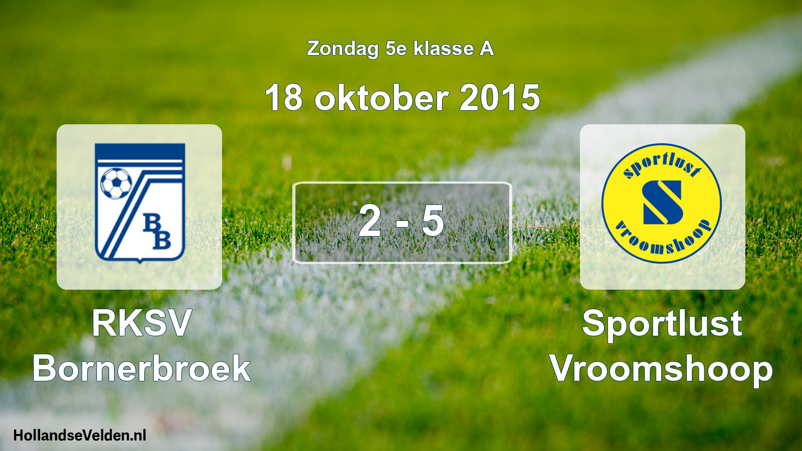 Total number of matches played: RKSV Bornerbroek - Sportlust Vroomshoop 2 - 5 (18 October 2015)