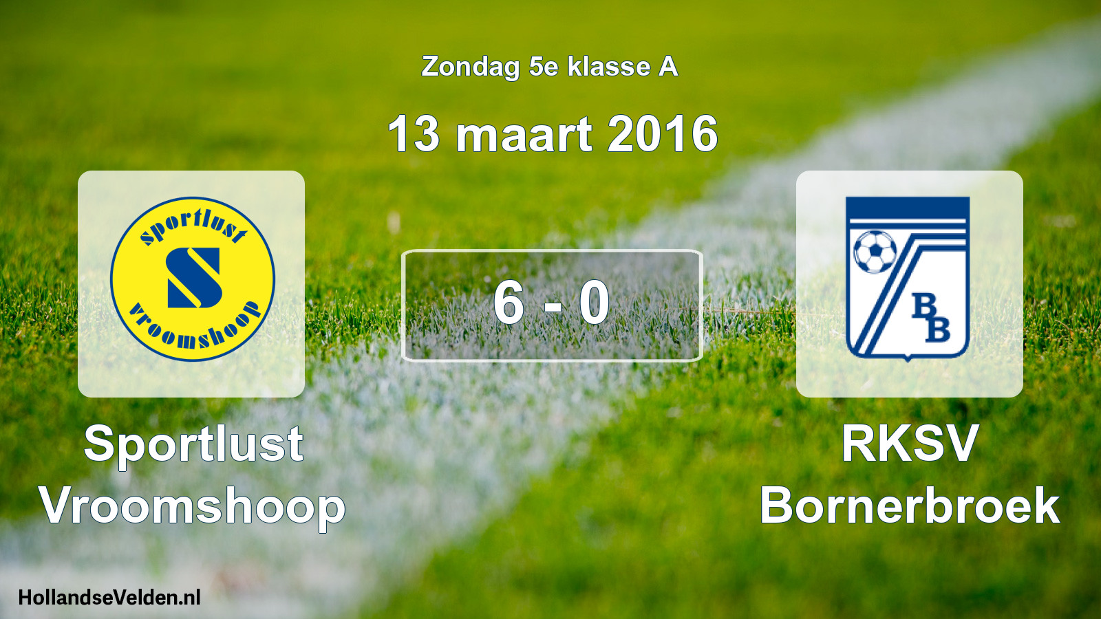 Total number of matches played: Sportlust Vroomshoop - RKSV Bornerbroek 6 - 0 (13 March 2016)